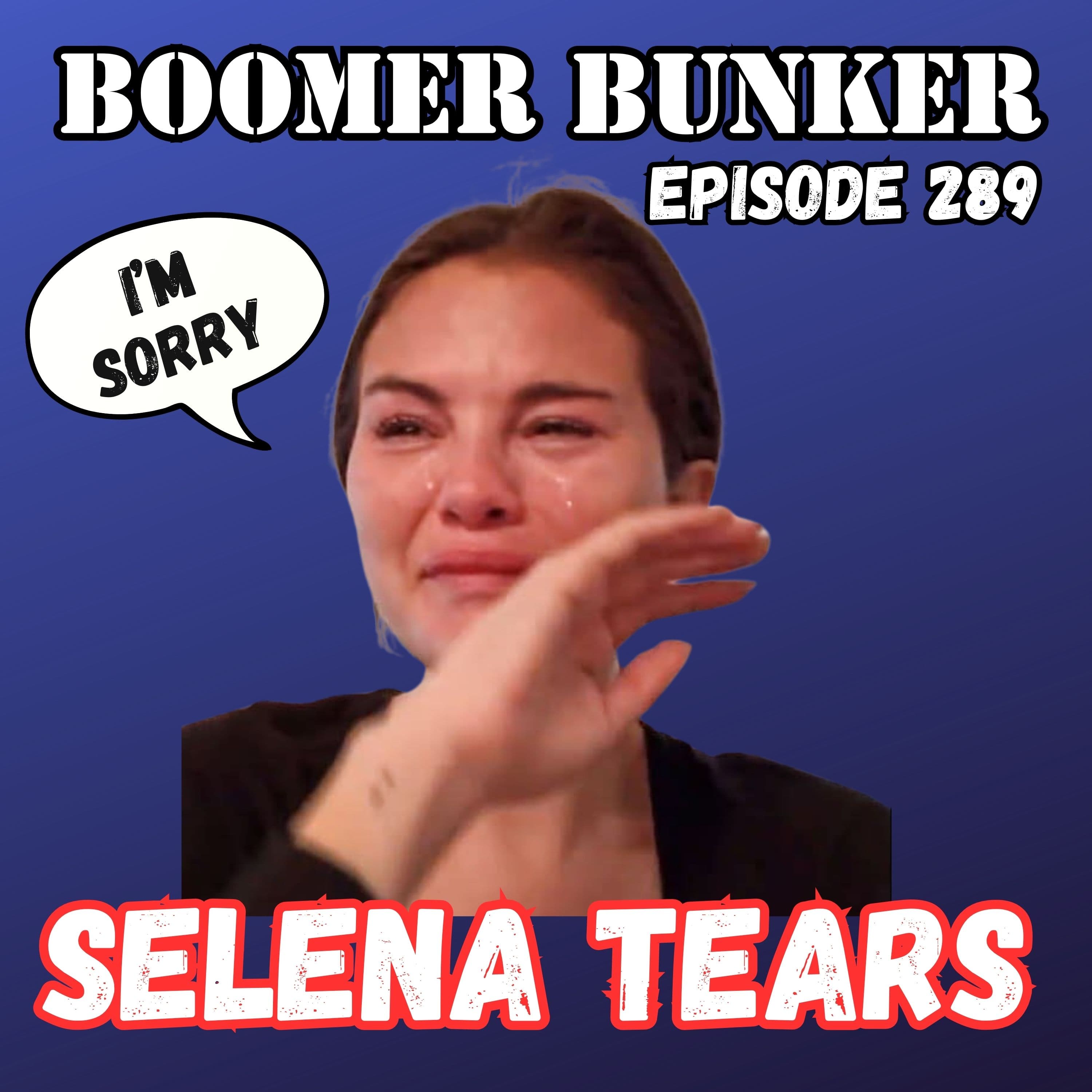 Selena Tears | Episode 289 - Boomer Bunker cover