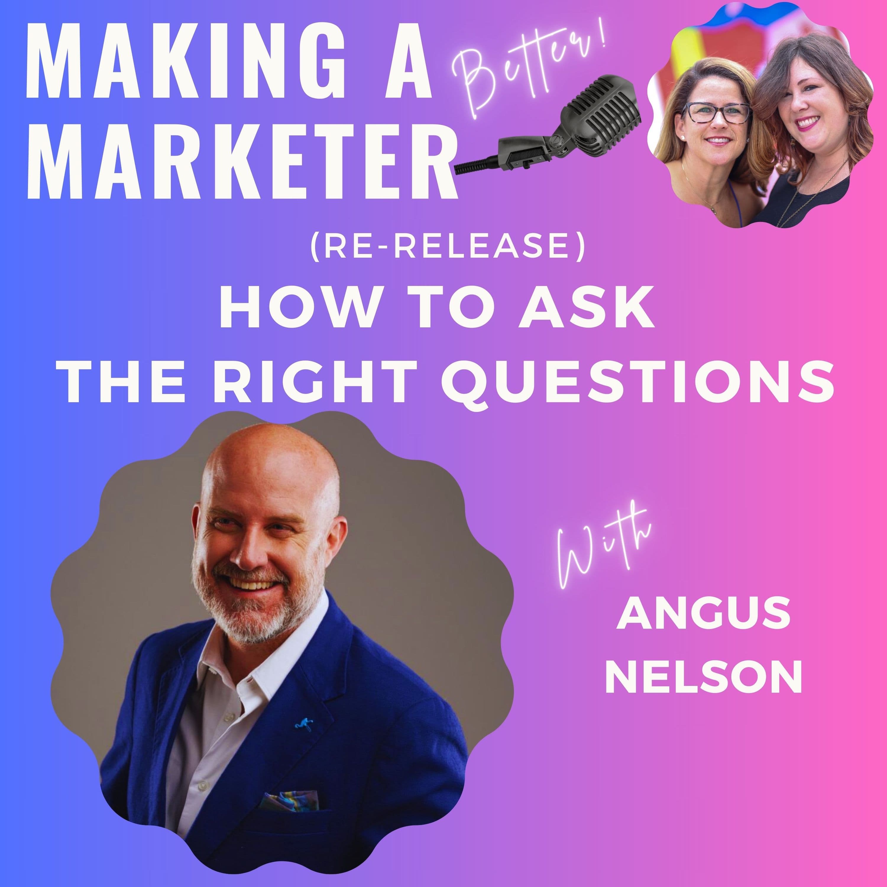 (Re-Release) How to Ask the Right Questions with Angus Nelson - Making a Marketer cover