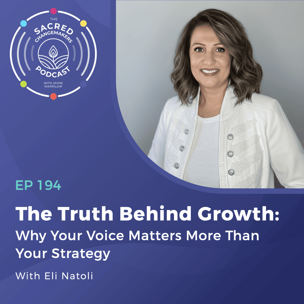 194. The Truth Behind Growth: Why Your Voice Matters More Than Your Strategy with Eli Natoli - Sacred Changemakers cover