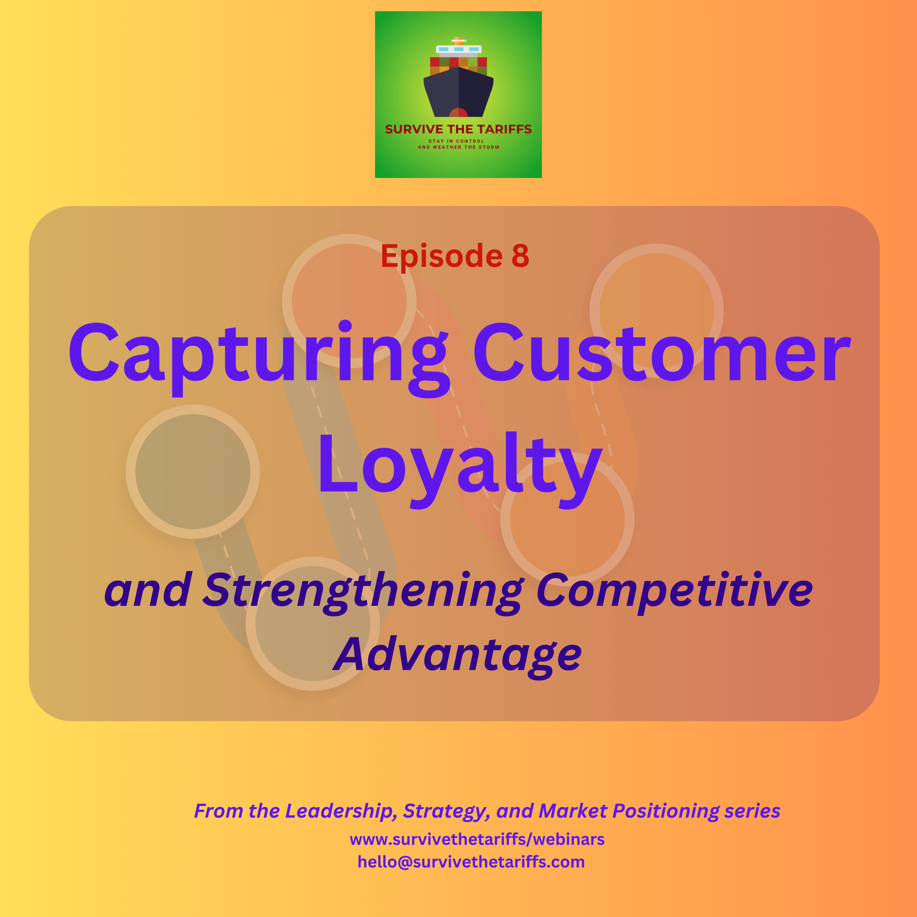 08 Capturing Customer Loyalty and Strengthening Competitive Advantage - Survive the Tariffs - Webinar Program cover