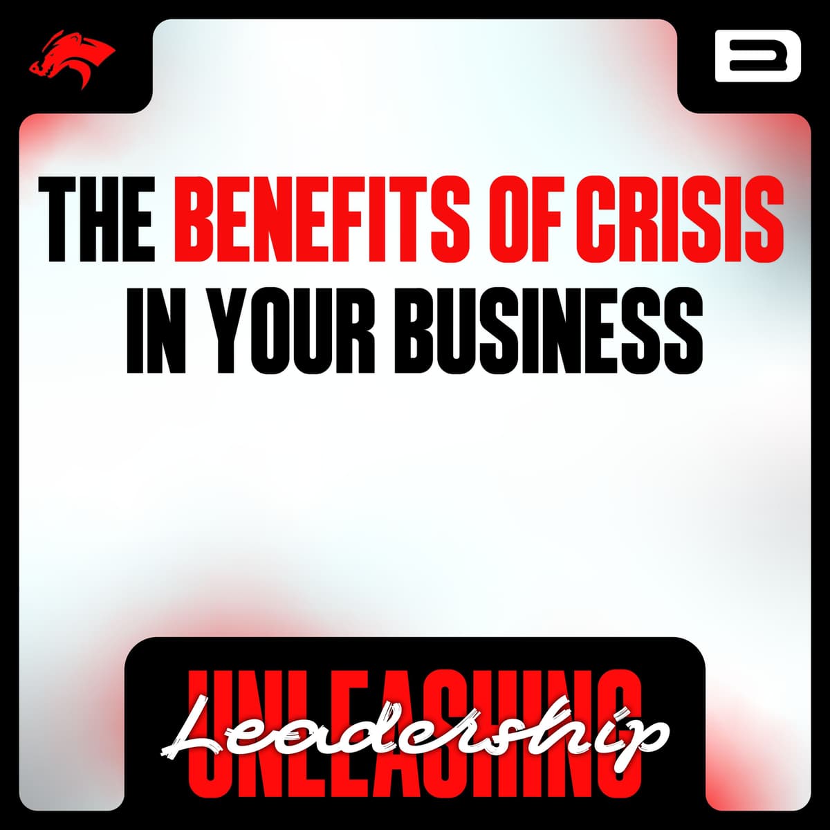 The Benefits of Crisis in Your Business - S8 E60 - Unleashing Leadership: Unlocking Greatness and Embracing Change cover