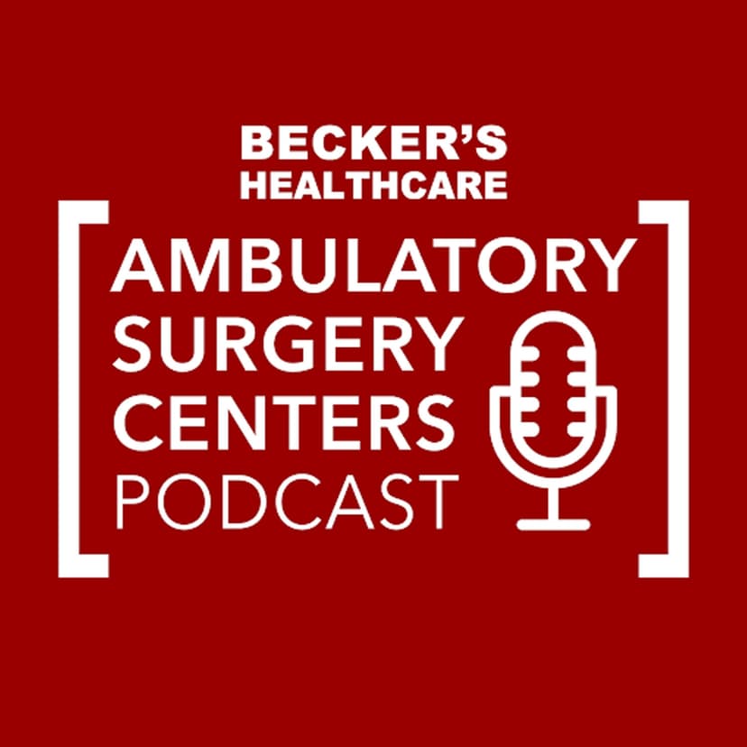 Becker’s Healthcare -- Ambulatory Surgery Centers Podcast cover