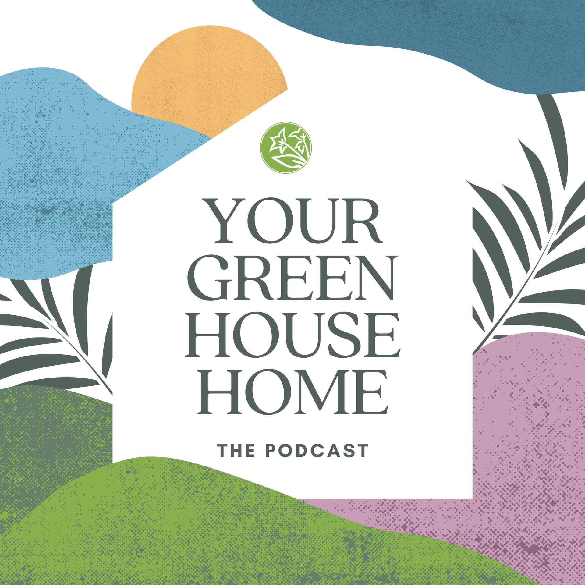 Your Greenhouse Home - the Podcast cover