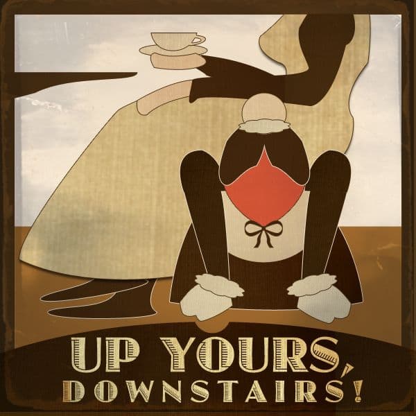 Up Yours, Downstairs! A Downton Abbey Podcast cover
