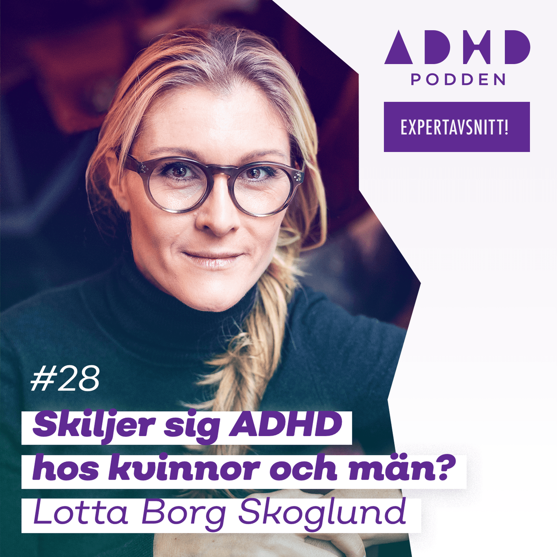 #28 EXPERTAVSNITT! SKILJER SIG ADHD HOS KVINNOR OCH MÄN? - Lotta Borg Skoglund - ADHD-Podden cover