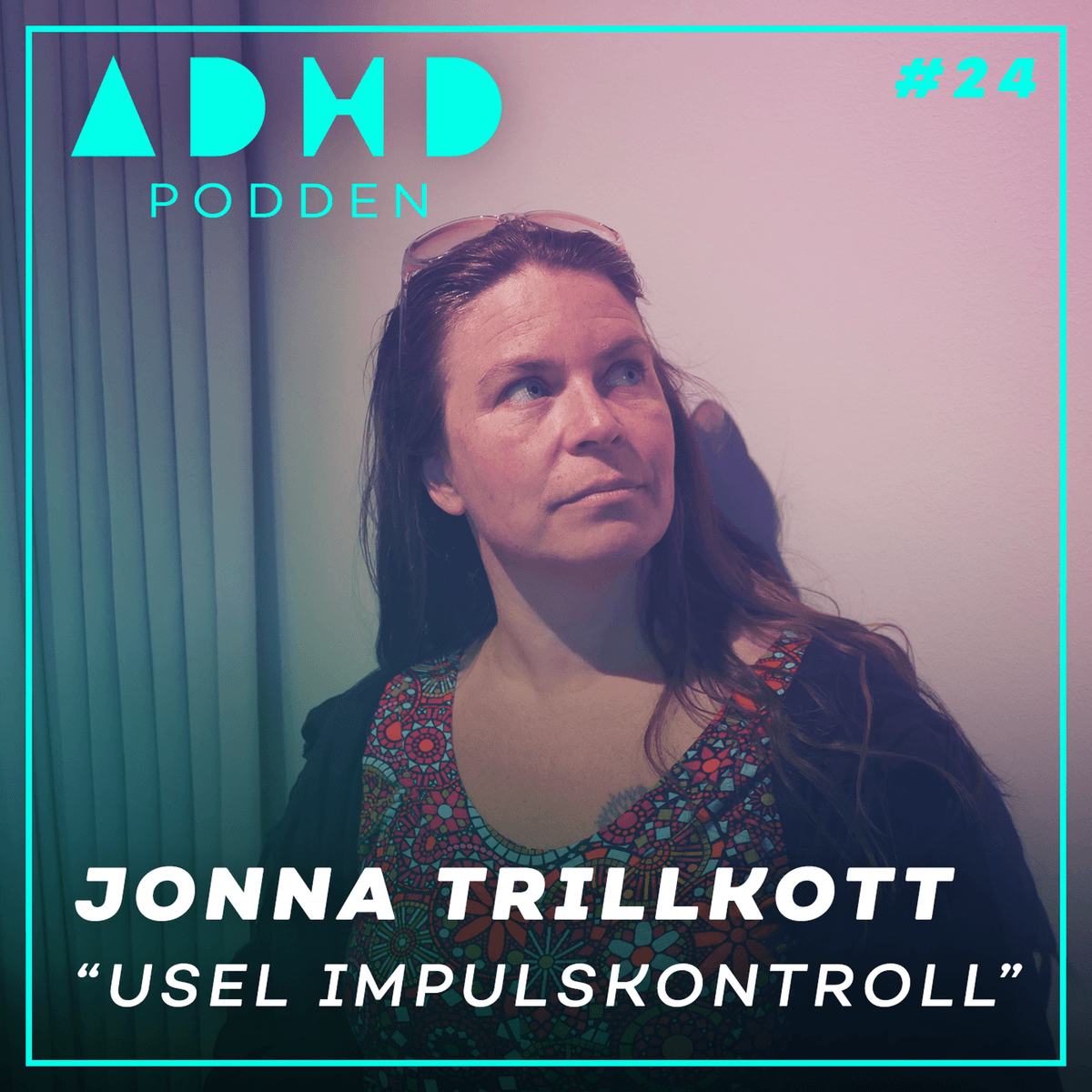 #24. USEL IMPULSKONTROLL - Jonna Trillkott, Socionom - ADHD-Podden cover