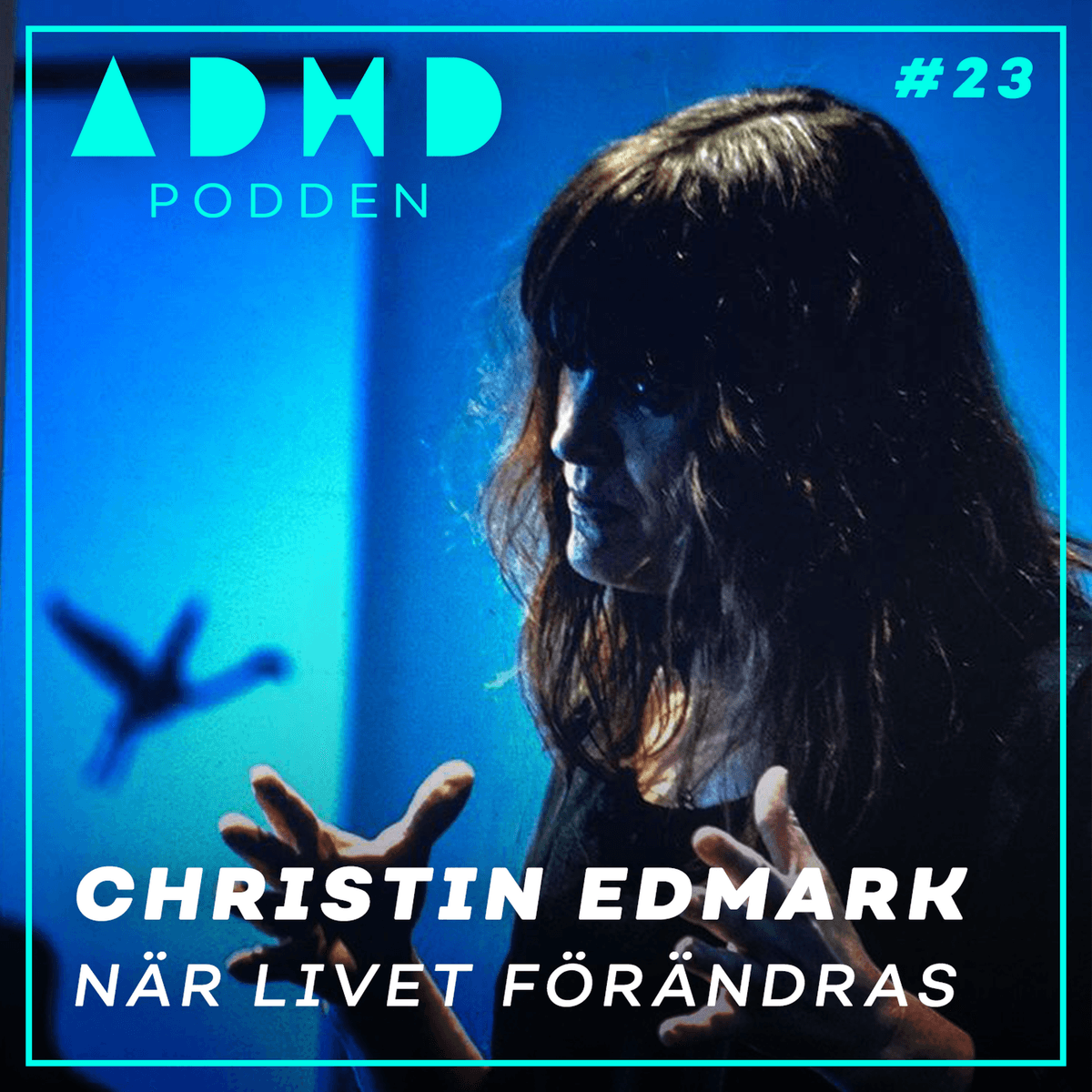 #23. NÄR LIVET FÖRÄNDRAS - Christin Edmark - Läkaren med ADHD - ADHD-Podden cover