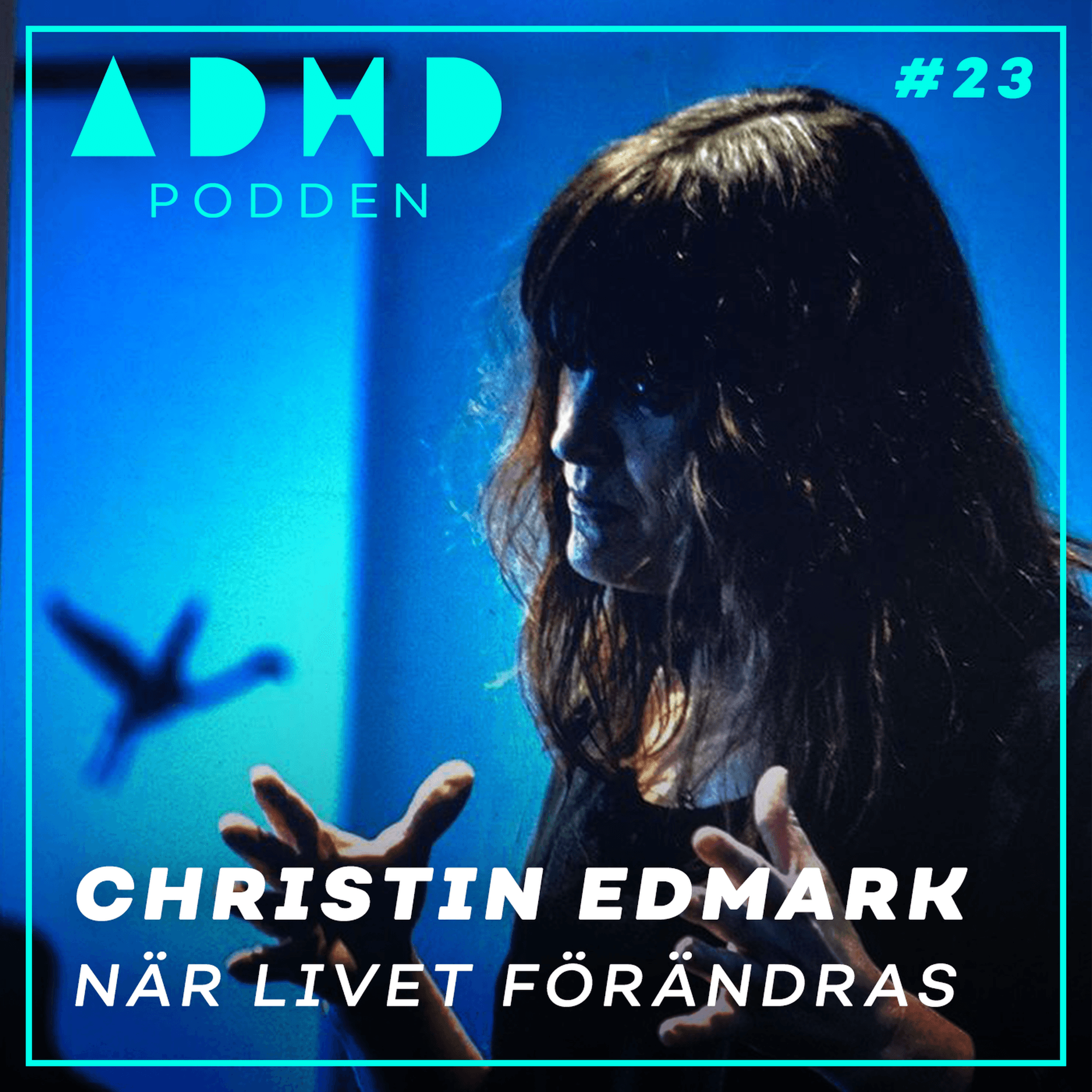 #23. NÄR LIVET FÖRÄNDRAS - Christin Edmark - Läkaren med ADHD - ADHD-Podden cover