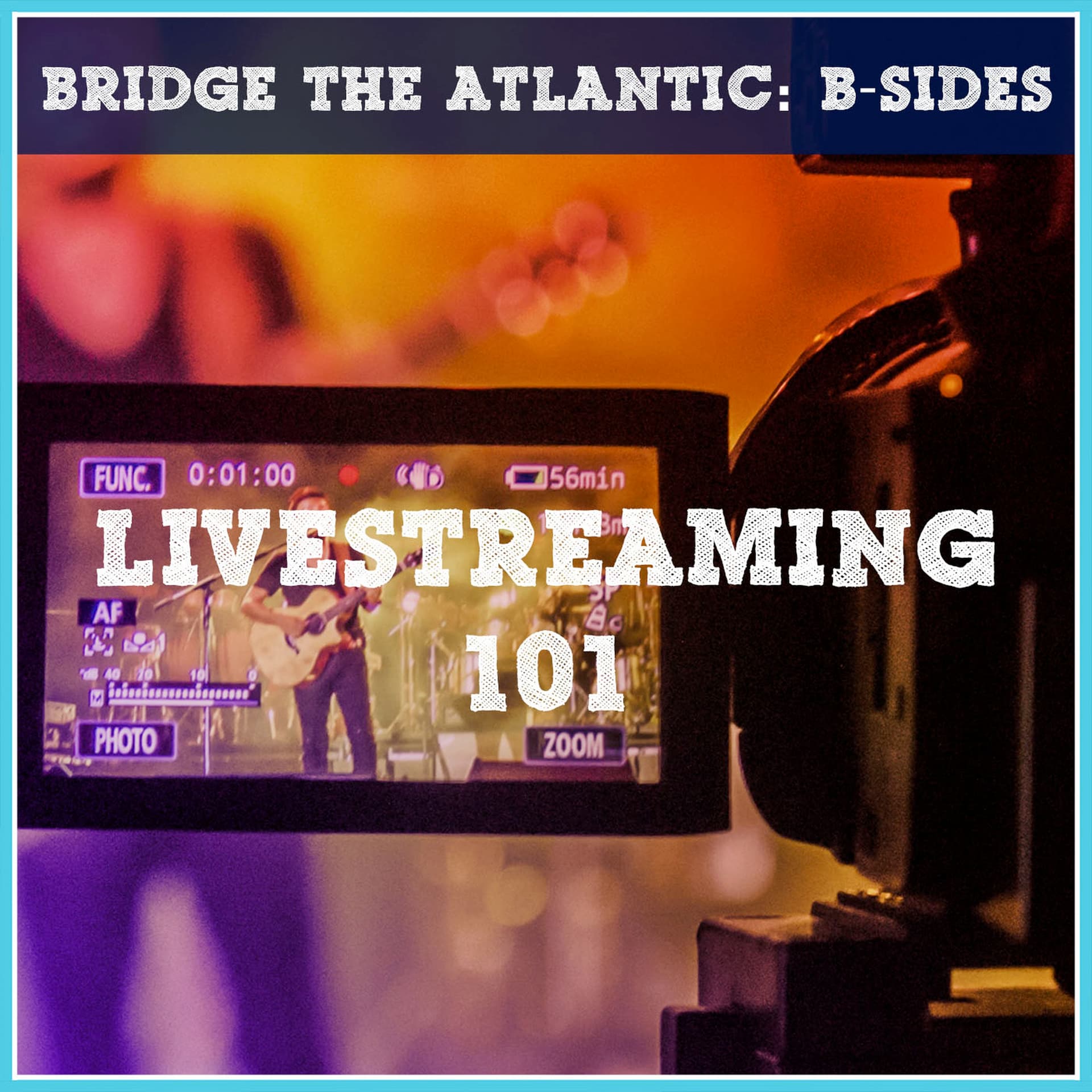 Livestreaming 101: Connecting with Your Audience Online | B-Sides - Bridge The Atlantic cover