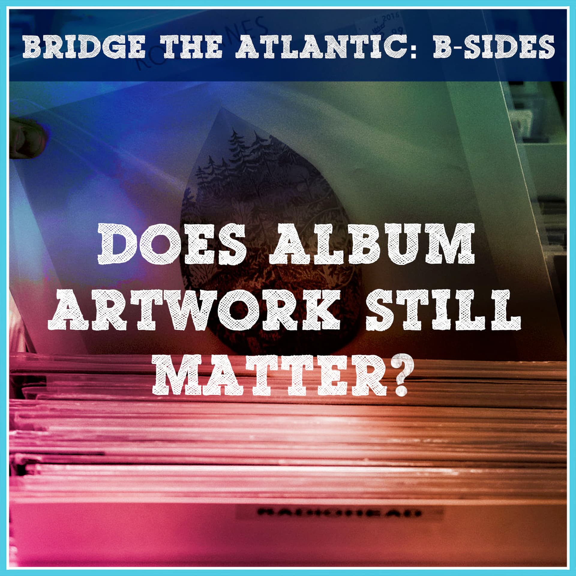 Album Artwork: Does It Still Matter? | B-Sides - Bridge The Atlantic cover