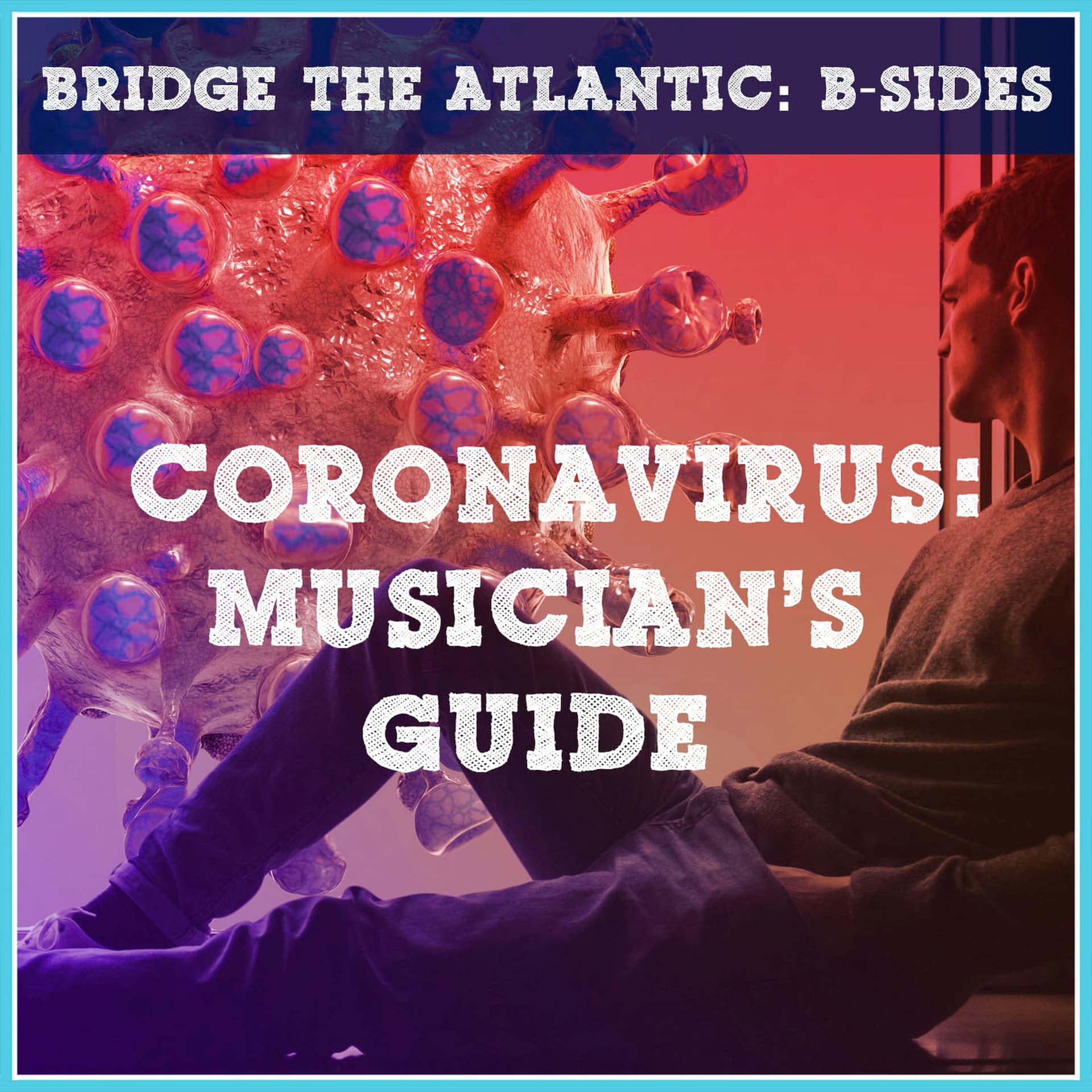 Coronavirus: A Guide to Succeeding in the New Music Industry | B-Sides - Bridge The Atlantic cover