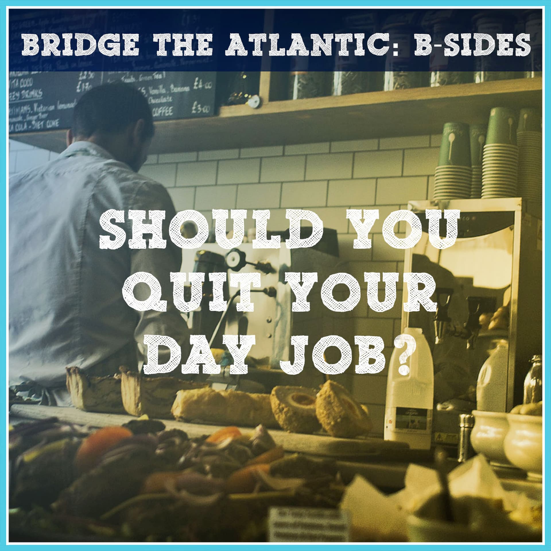 Musicians: Should You Quit Your Day Job? | B-Sides - Bridge The Atlantic cover