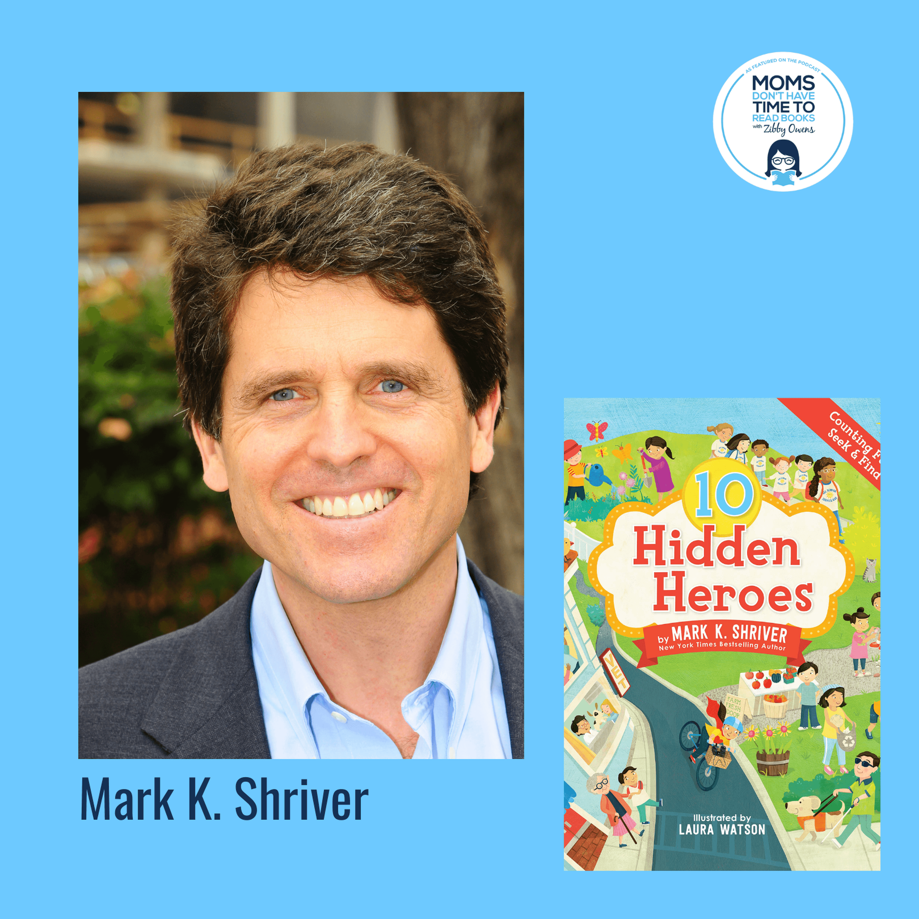 Mark K. Shriver, 10 HIDDEN HEROES - Totally Booked with Zibby cover