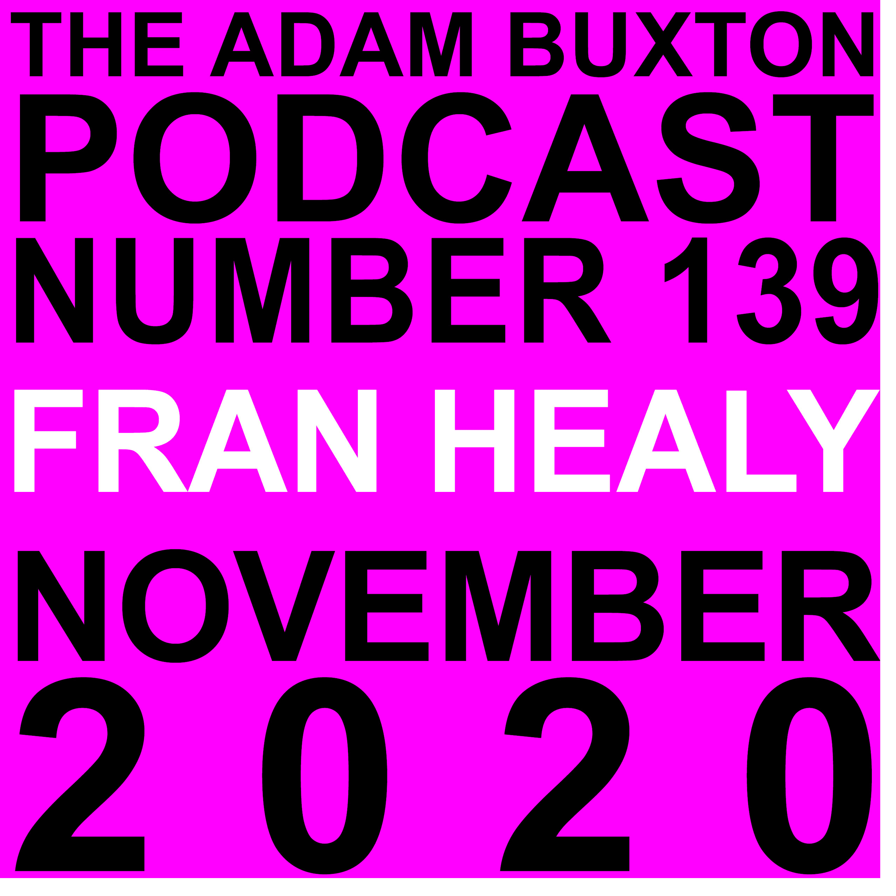 EP.139 - FRAN HEALY - THE ADAM BUXTON PODCAST cover