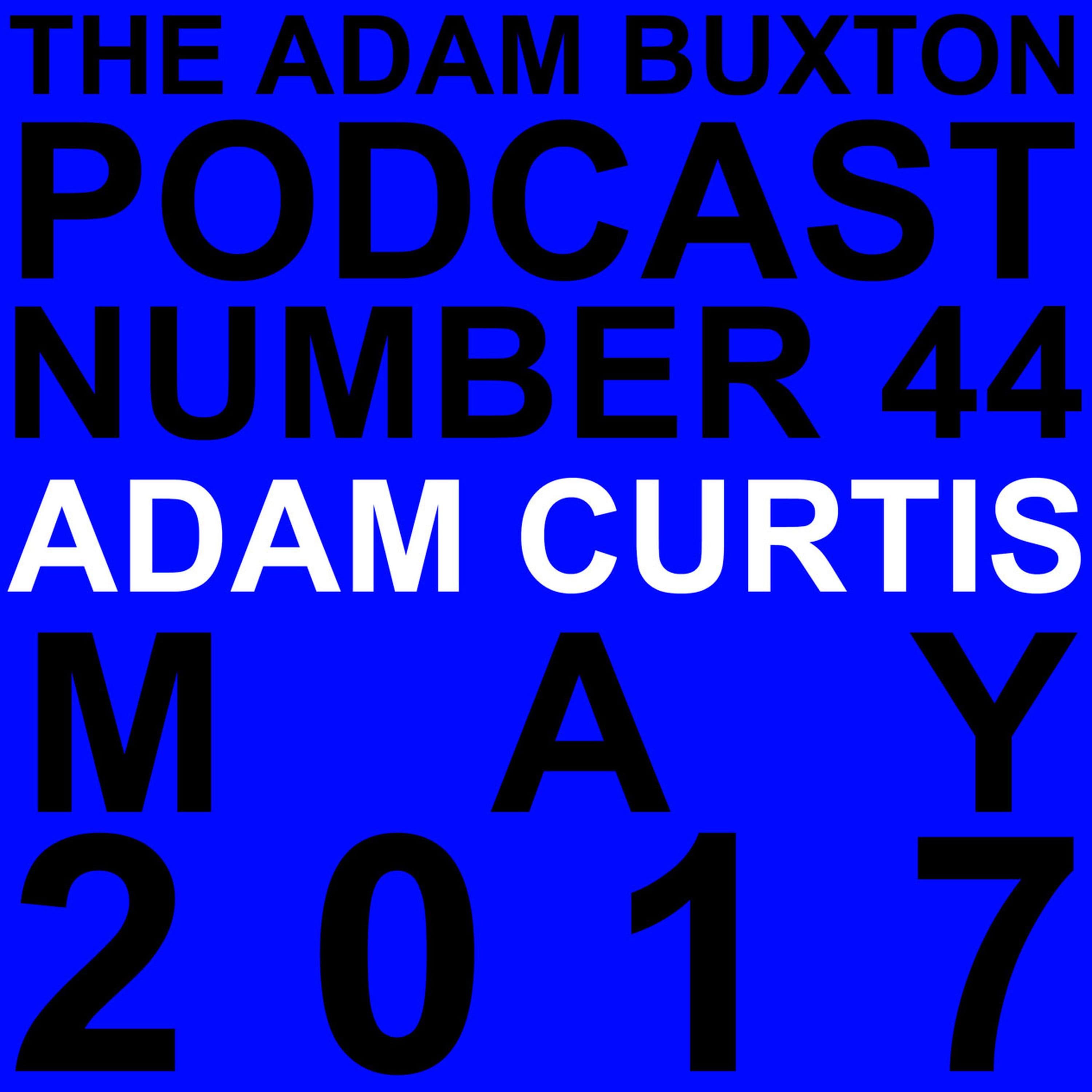 EP.44 - ADAM CURTIS - THE ADAM BUXTON PODCAST cover