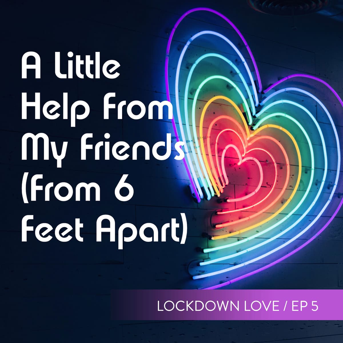 A Little Help From My Friends (From 6 Feet Apart) - Lockdown Love cover