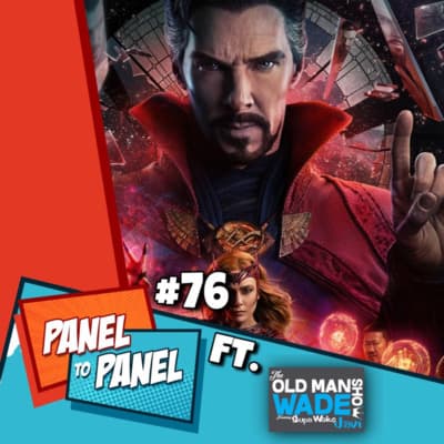 Issue #76: It only took her two words! Ft. Old Man Wade (Doctor Strange in the Multiverse of Madness Spoiler Review) - Panel To Panel cover