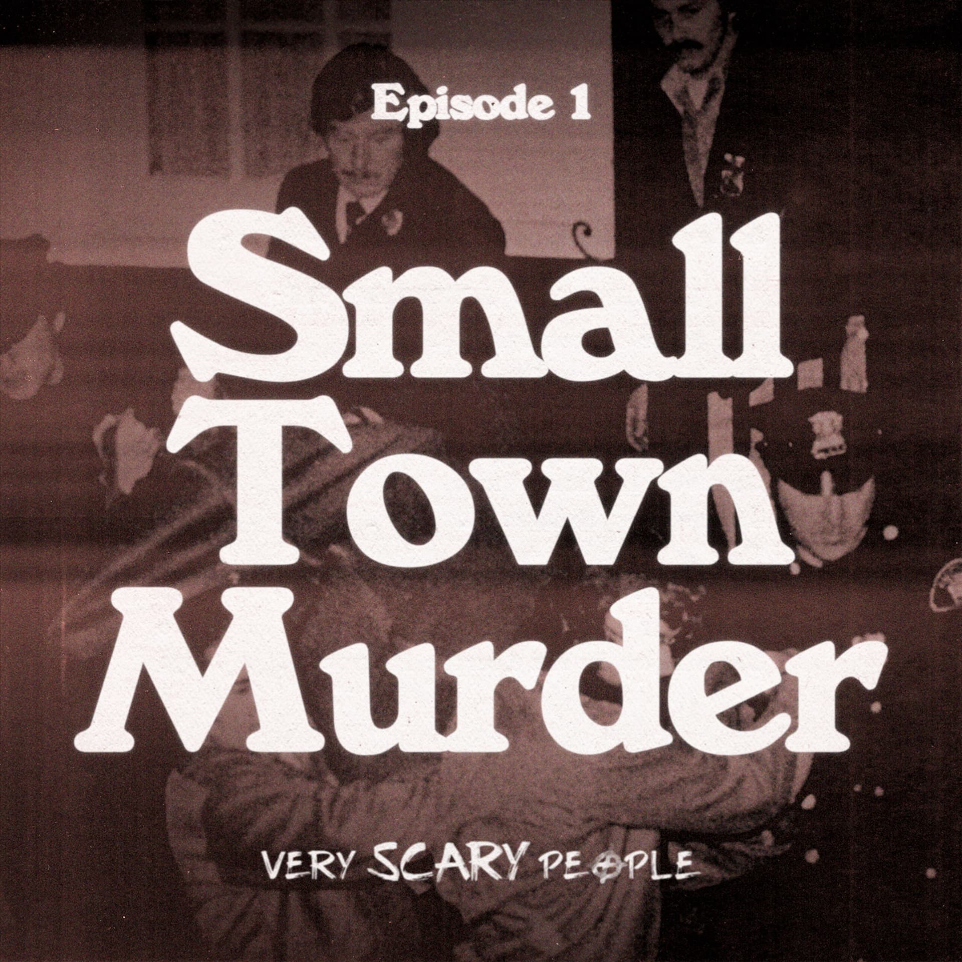 S1 Ep. 1: Small Town Murder - Very Scary People cover