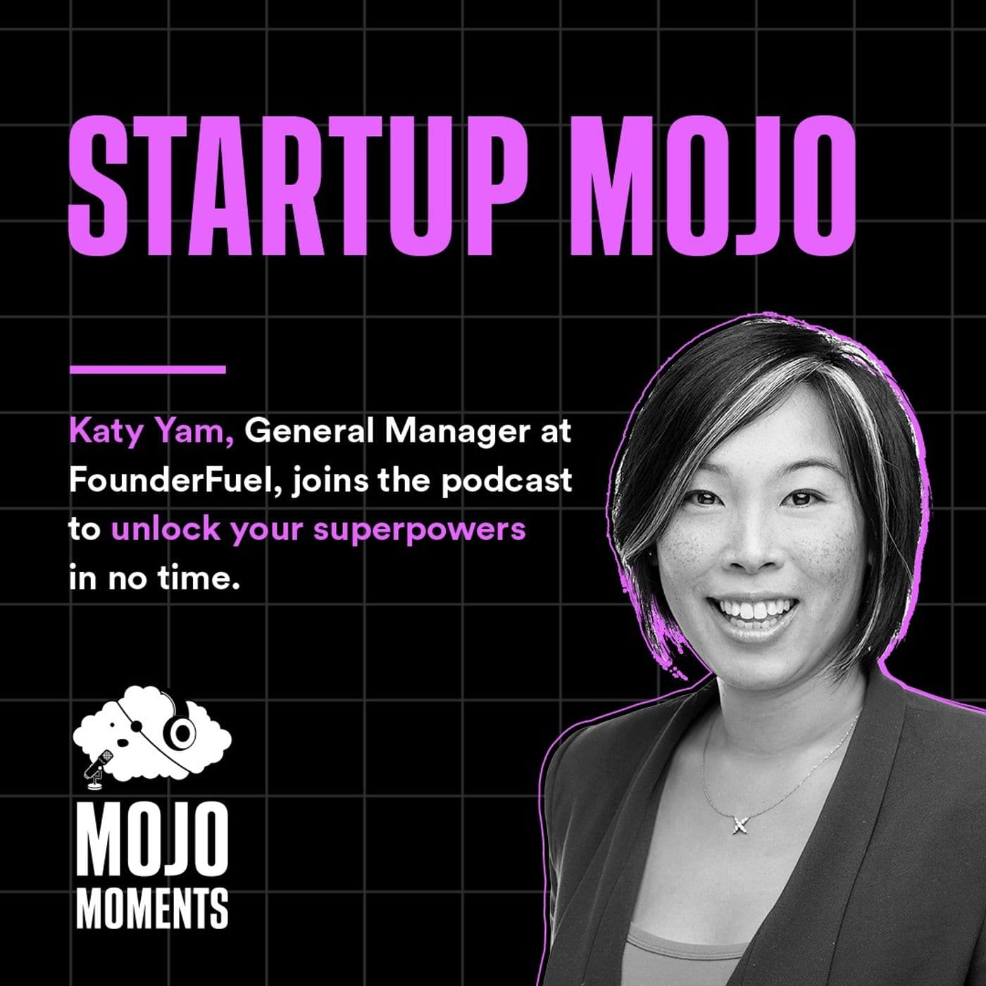 Startup Mojo | Katy Yam, General Manager, FounderFuel (Real Ventures),  Producer TEDxMontreal - Mojo Moments cover