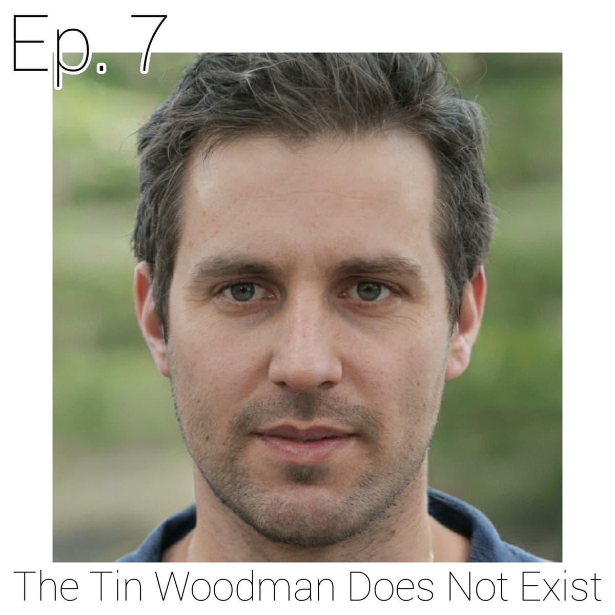 Ep. 7 The Tin Woodman Does Not Exist - This Podcast Does Not Exist cover