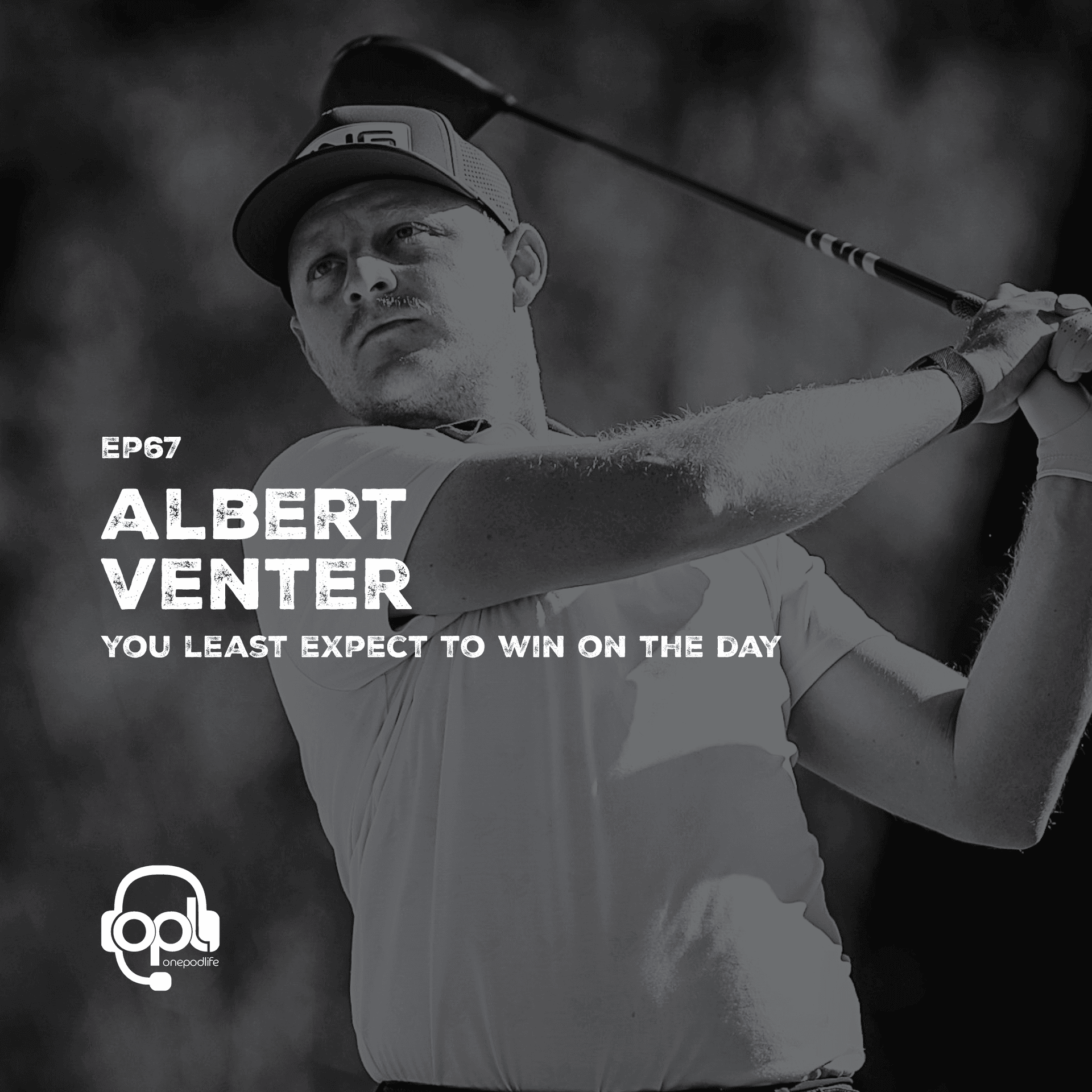 EP67 - Albert Venter | You LEAST EXPECT to win on the day - onepodlife cover