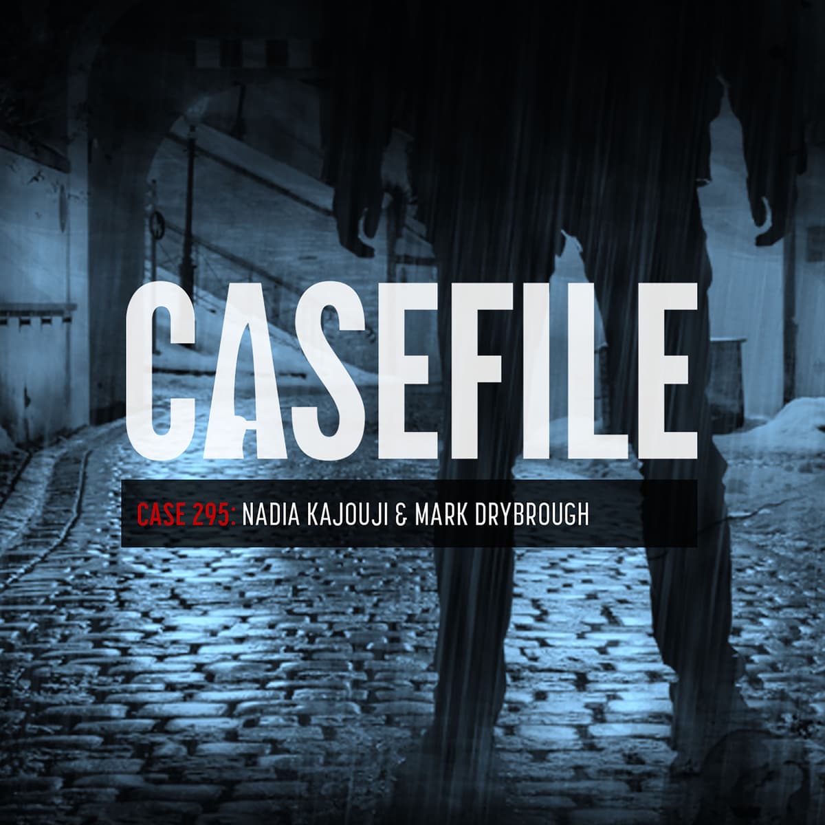 Case 295: Nadia Kajouji & Mark Drybrough - Casefile True Crime cover