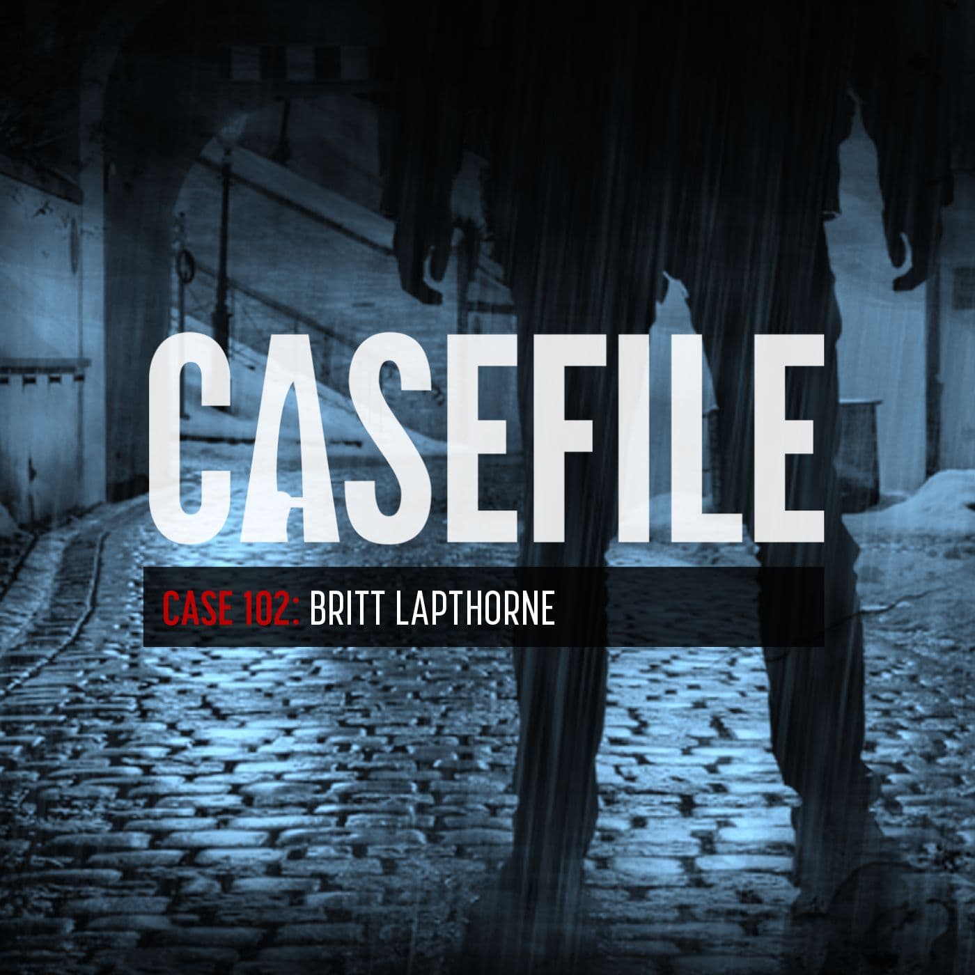 Case 102: Britt Lapthorne - Casefile True Crime cover