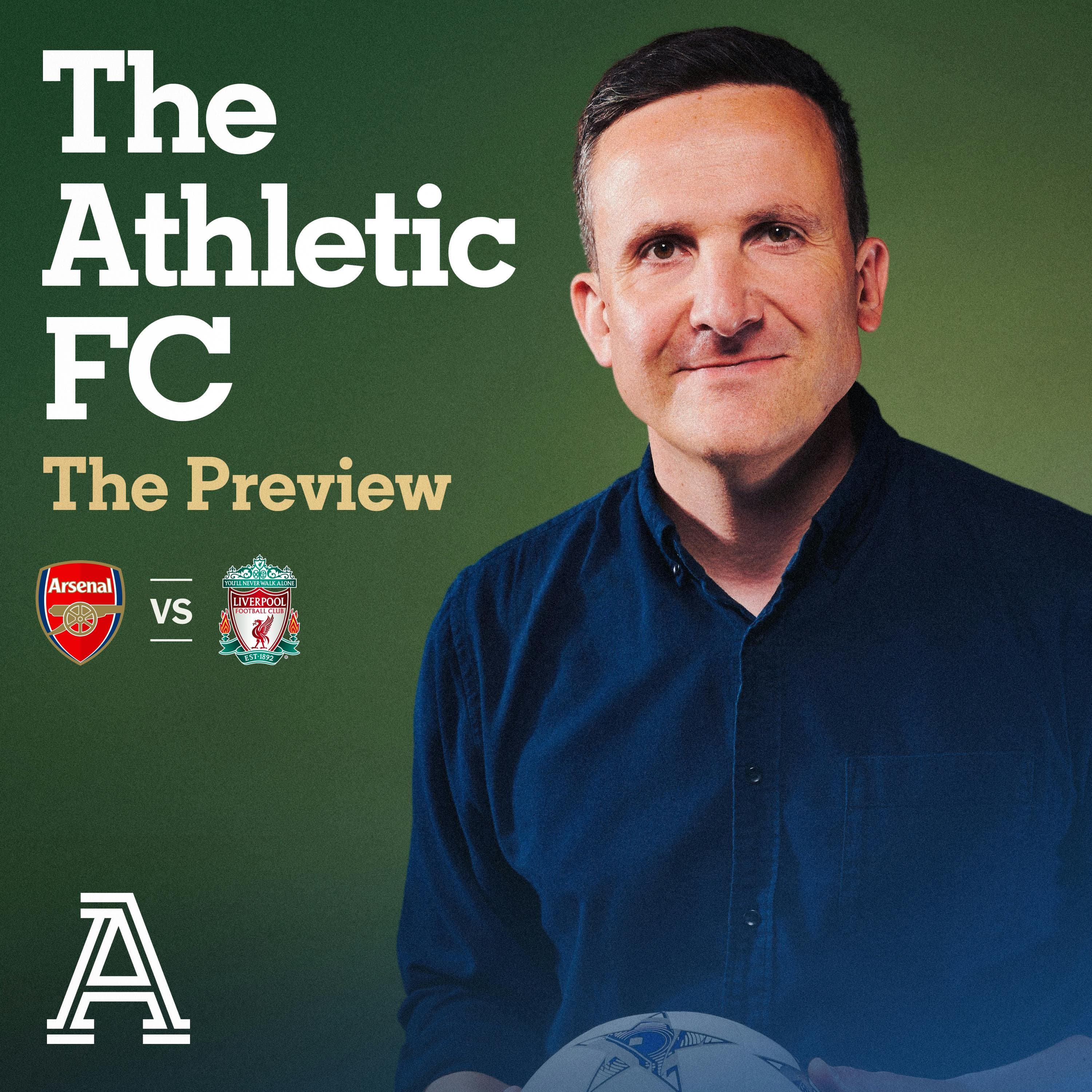 The Preview - Arsenal vs Liverpool - The Athletic FC Podcast cover