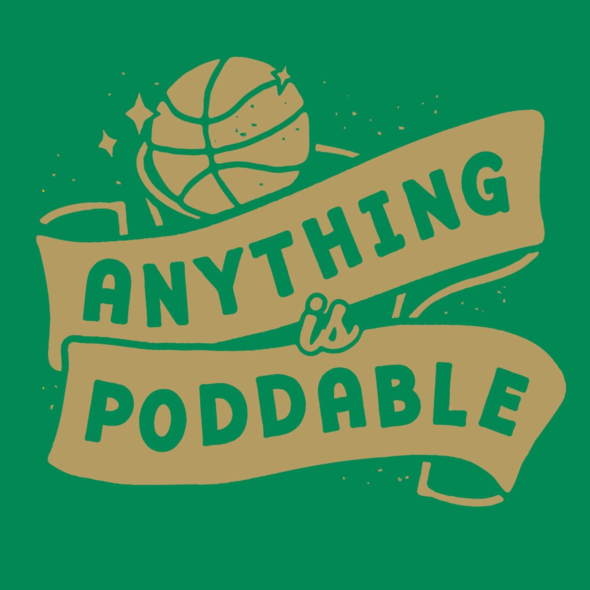 Anything is Poddable: A Podcast about the Boston Celtics cover