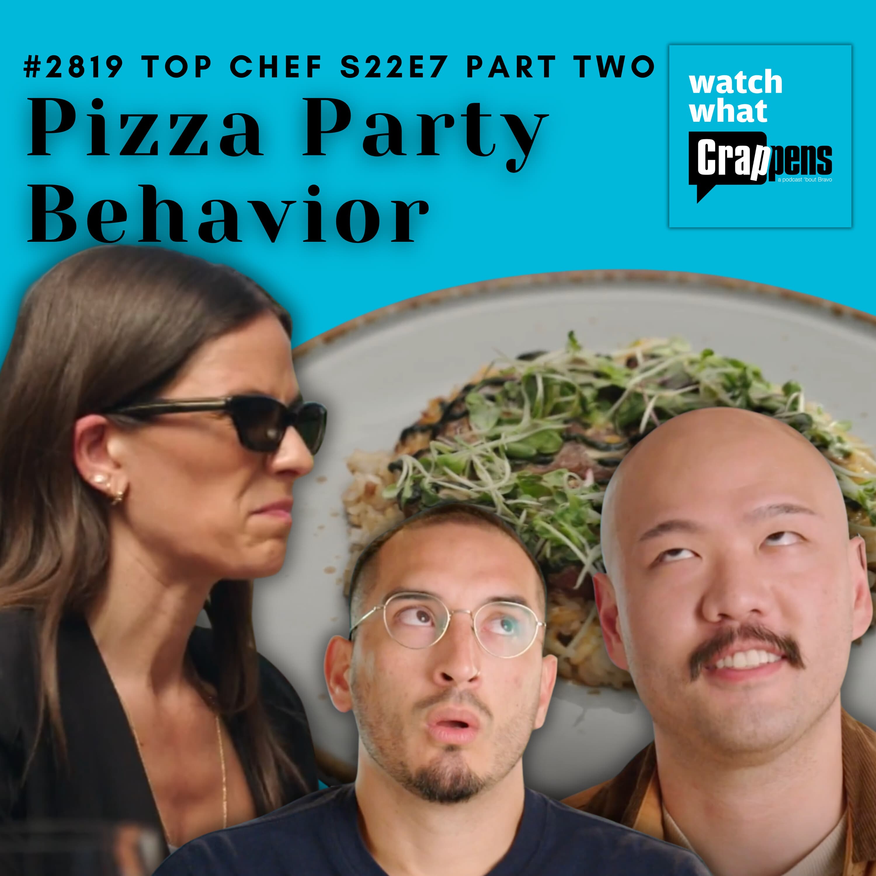 #2819 Top Chef S22E7 Part Two: Pizza Party Behavior - Watch What Crappens cover