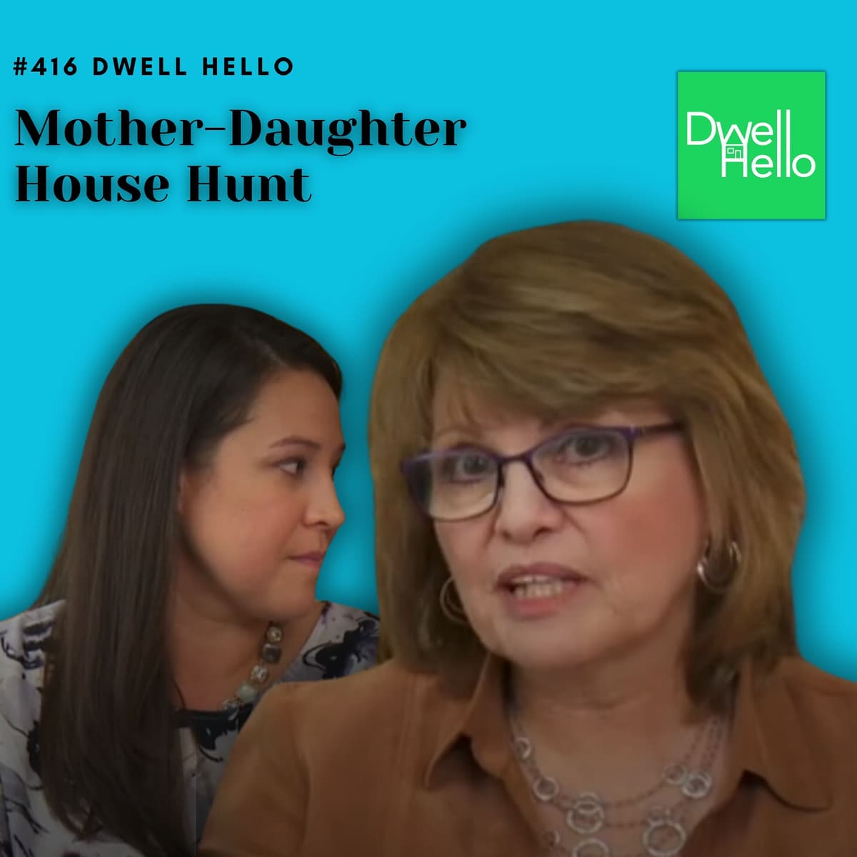 Dwell Hello  #416: Mother-Daughter House Hunt - Watch What Crappens cover