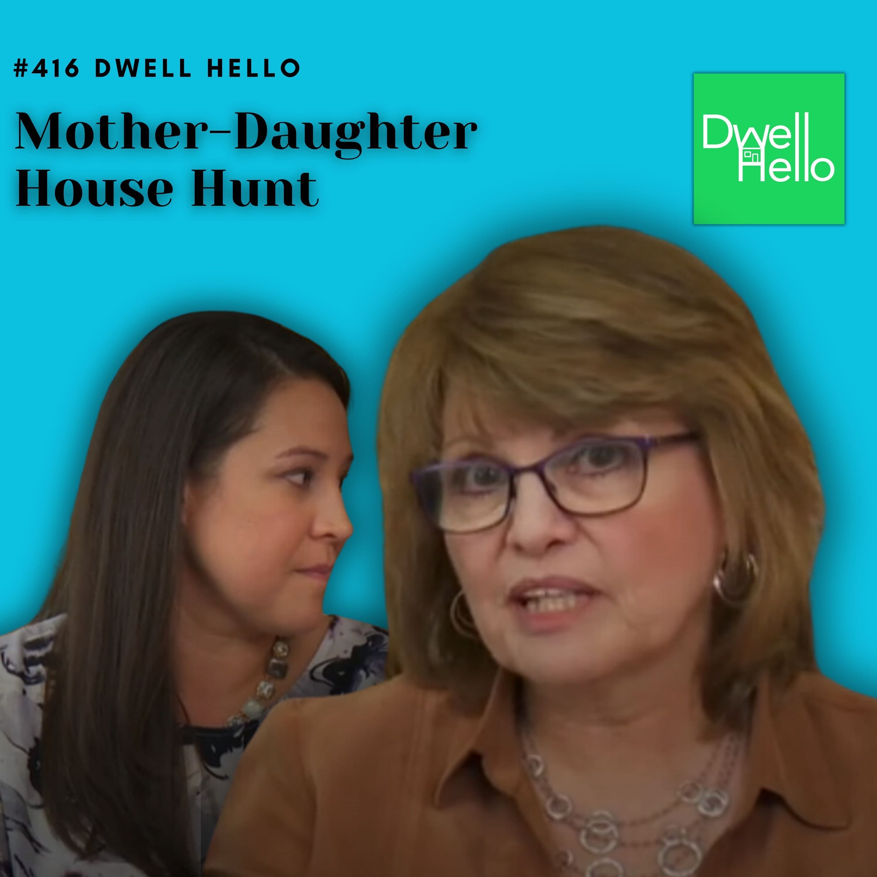Dwell Hello  #416: Mother-Daughter House Hunt - Watch What Crappens cover