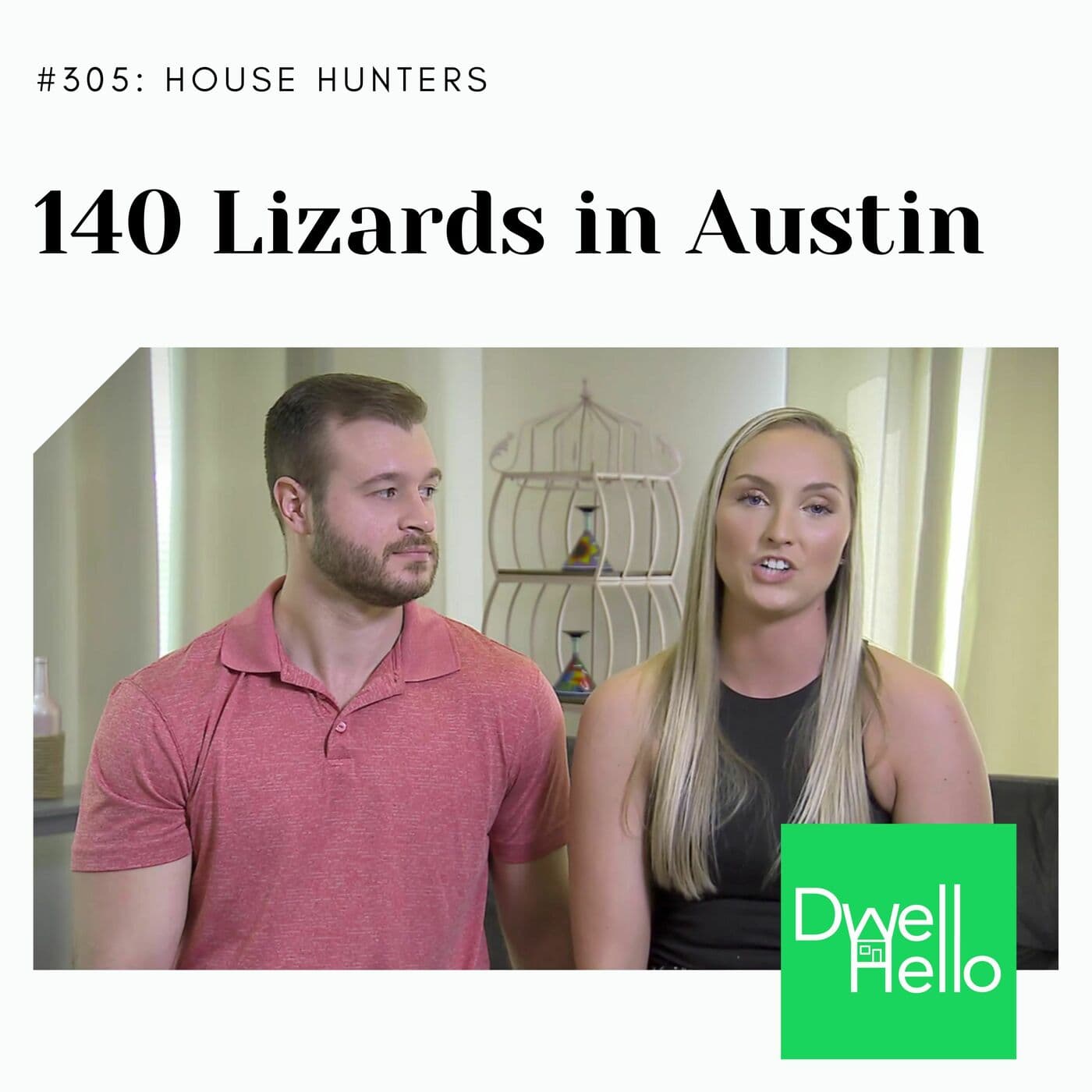 Dwell Hello #305: 140 LIzards in Austin - Watch What Crappens cover
