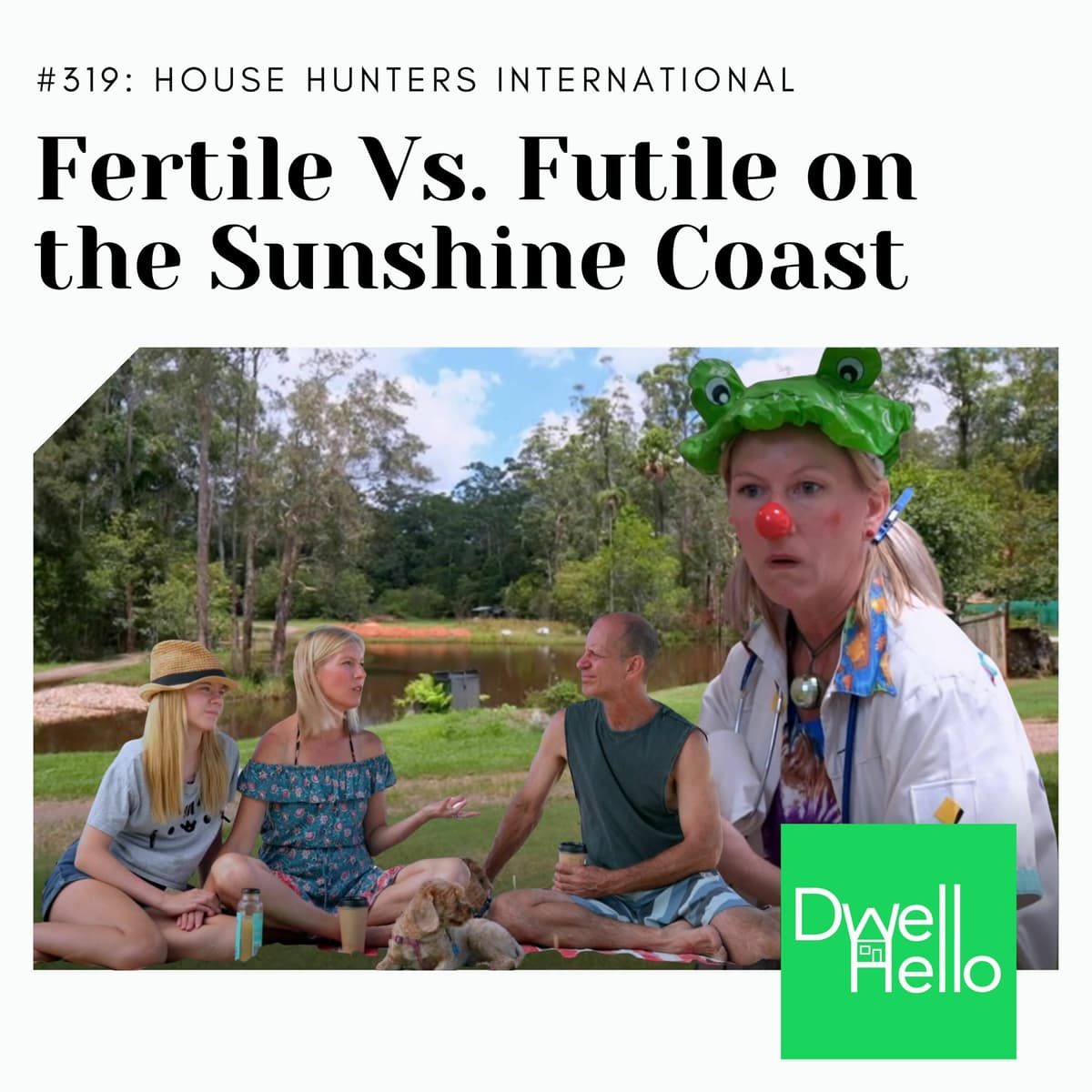 Dwell Hello #319: Fertile Vs. Futile on the Sunshine Coast - Watch What Crappens cover