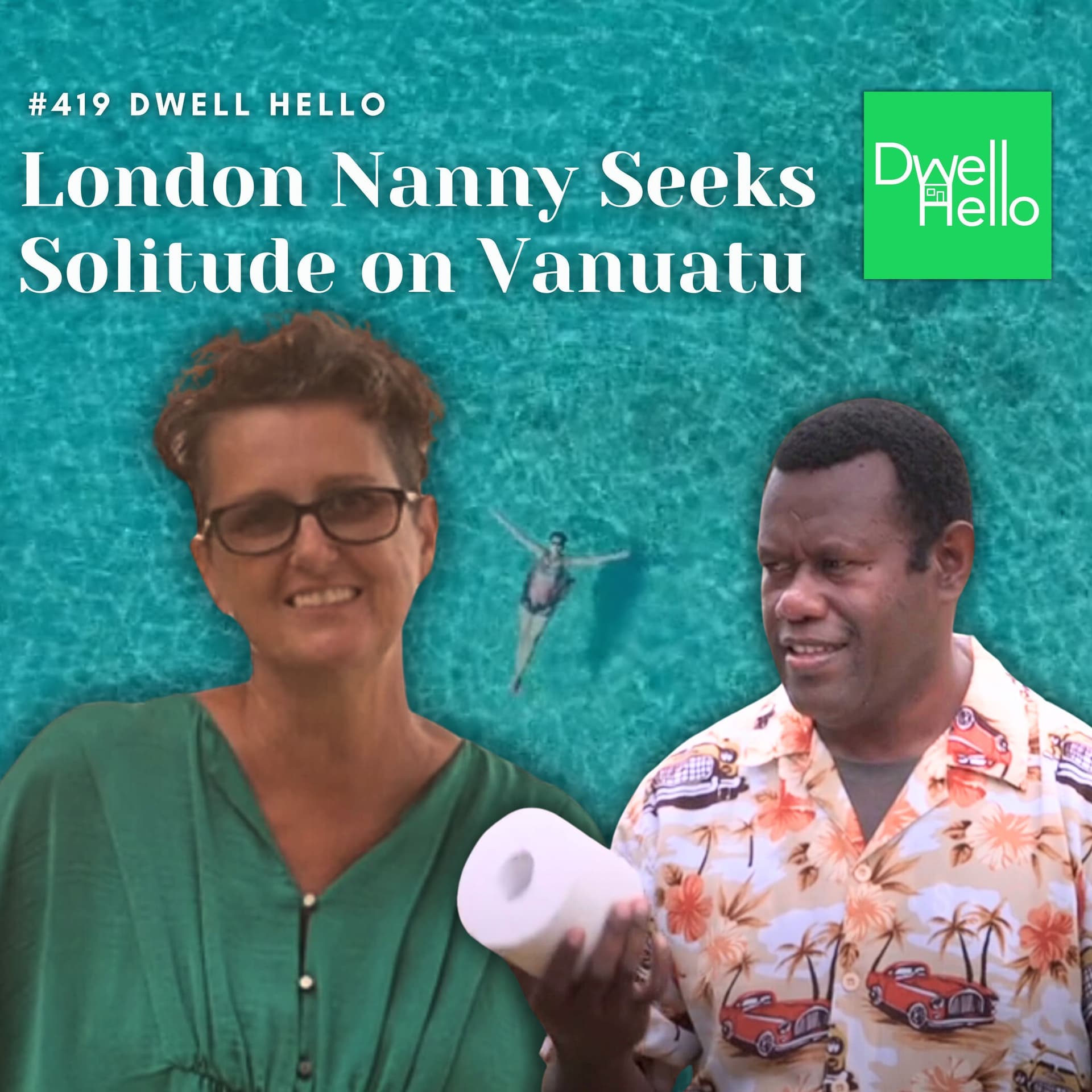 Dwell Hello #419: London Nanny Seeks Solitude on Vanuatu - Watch What Crappens cover