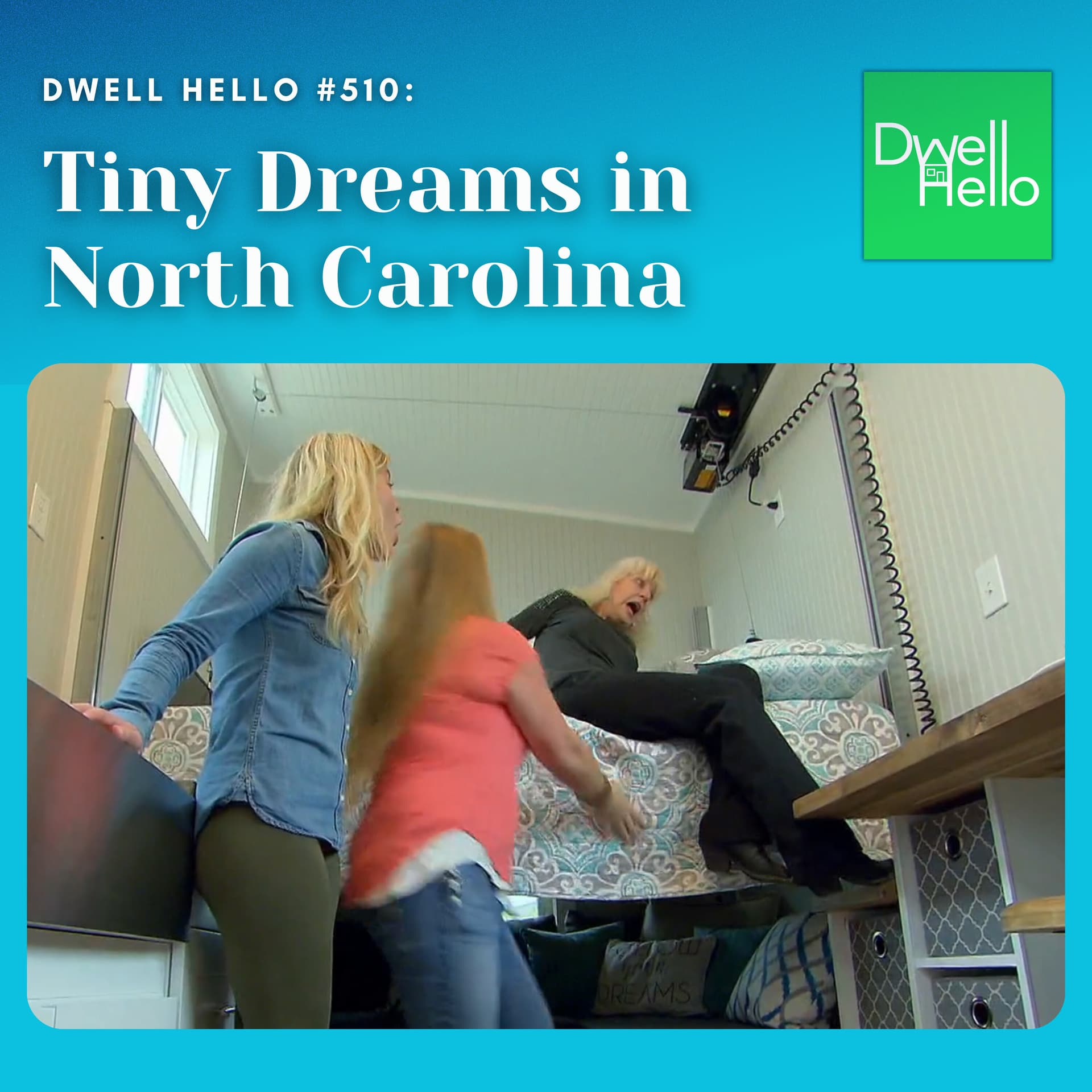 Dwell Hello #510: Tiny Dreams in North Carolina - Watch What Crappens cover