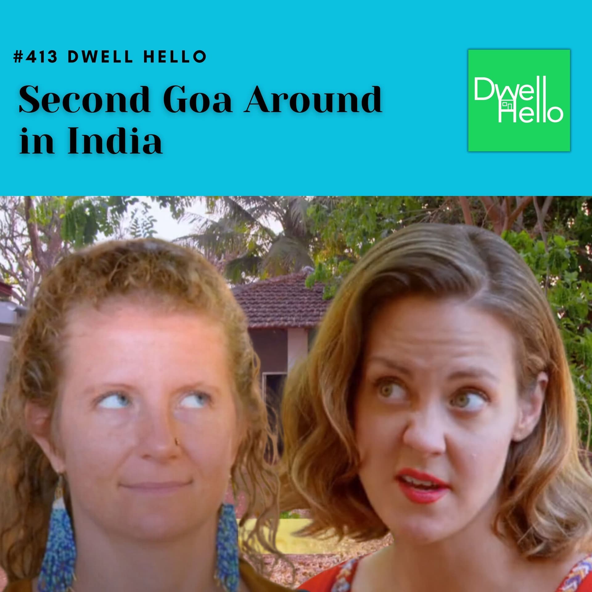 #413 Dwell Hello  : Second Goa Around in India - Watch What Crappens cover