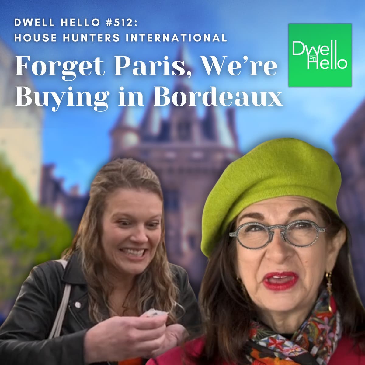 Dwell Hello #512: Forget Paris, We’re Buying in Bordeaux - Watch What Crappens cover