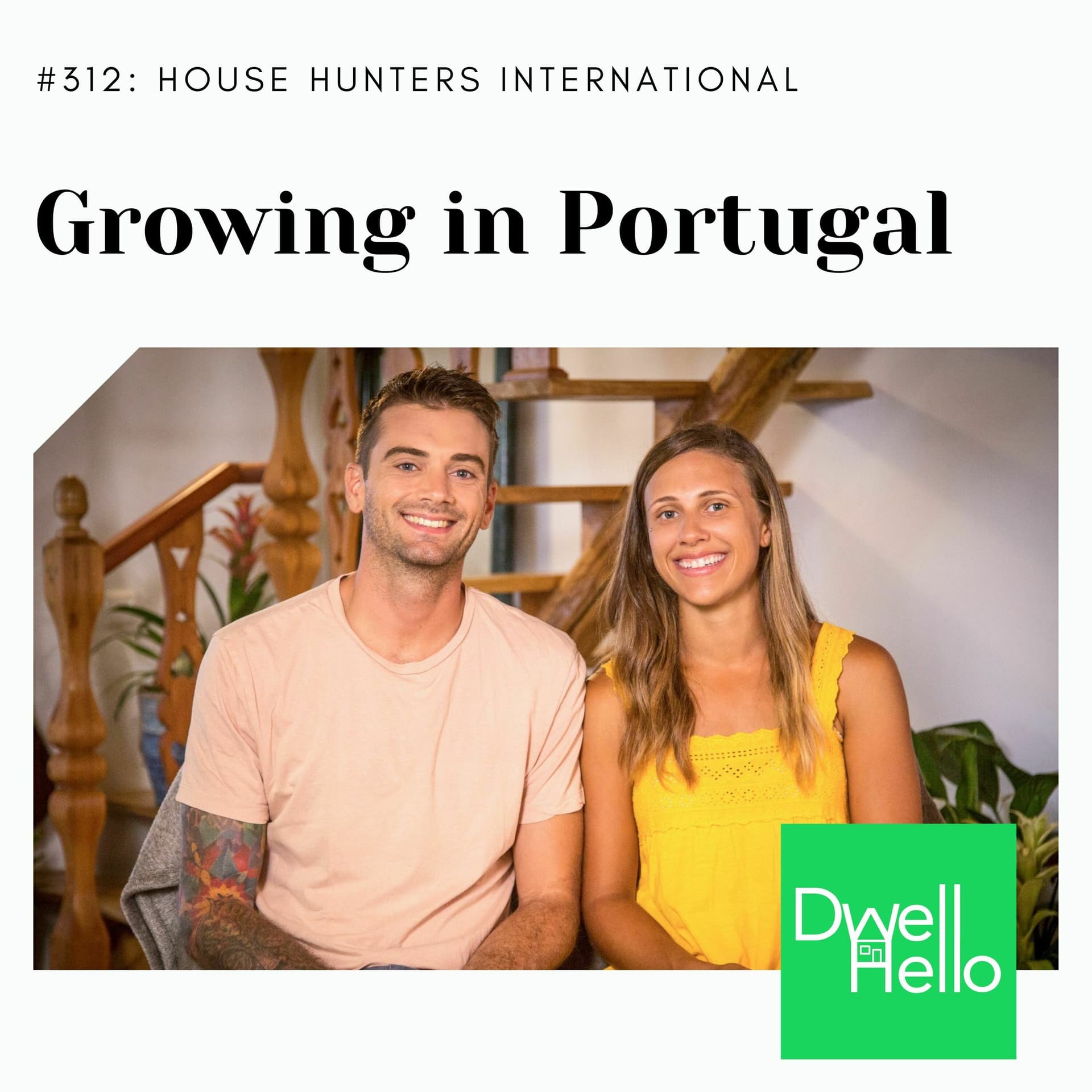 Dwell Hello #312 House Hunters International: Growing in Portugal — Watch What Crappens cover