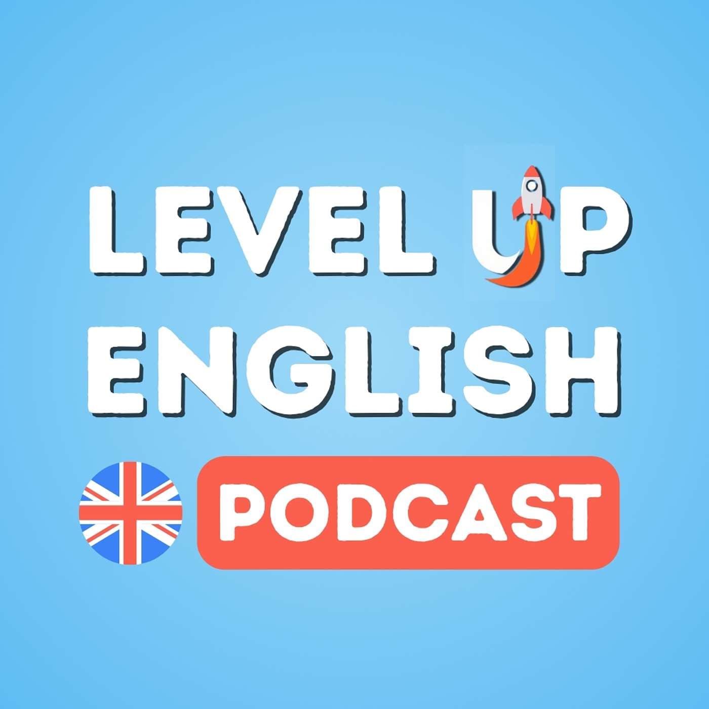 The Level Up English Podcast (Natural British English) cover