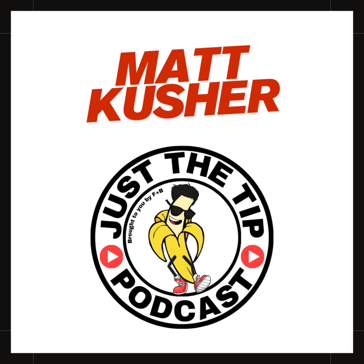 Restaurant Legend Matt Kusher on Owning the Real Estate, Saving Local Hospitality & Building Kush - Just the Tip Podcast by F+B Miami cover