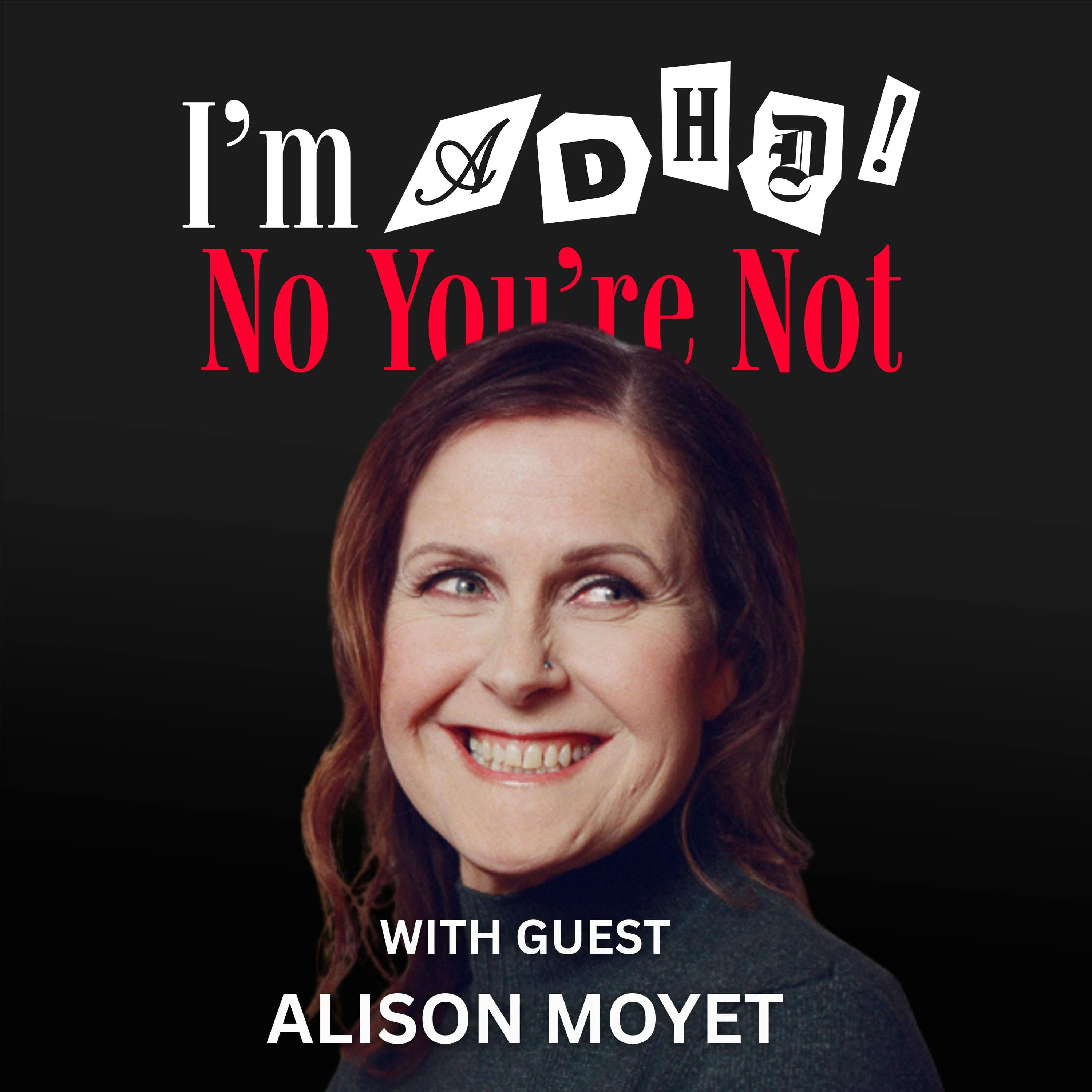 Only You… Finally Understanding Me with Alison Moyet - I'm ADHD! No You're Not cover