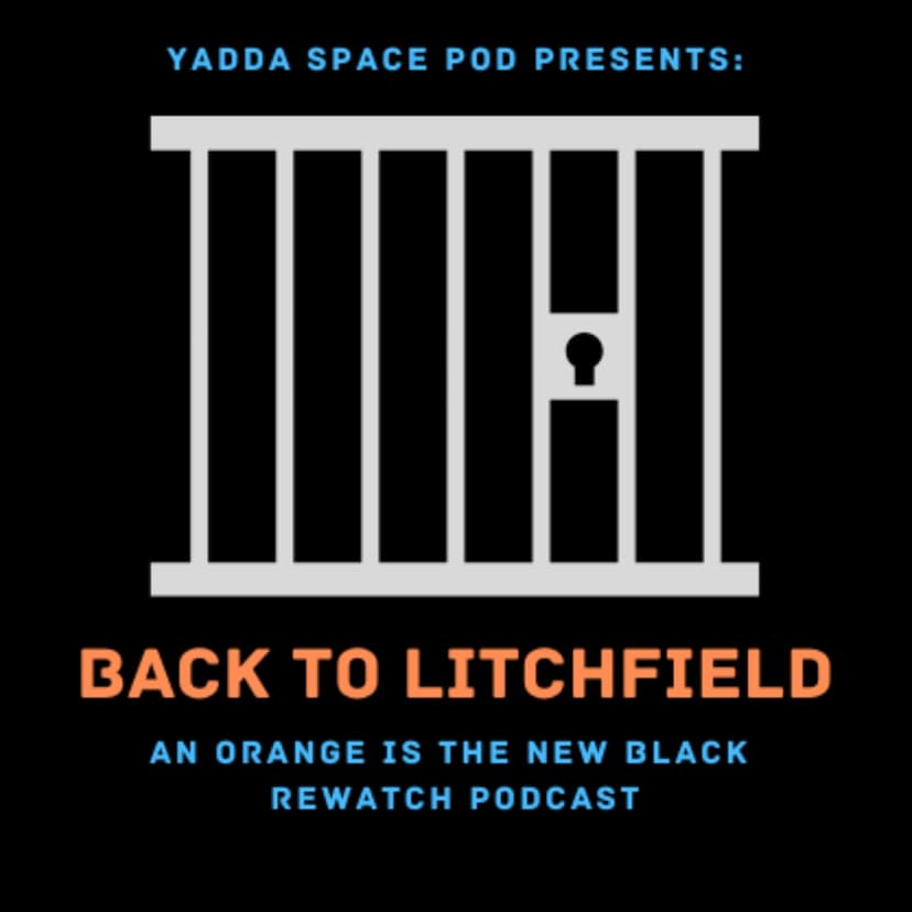Yadda Space Pod Presents... Back to Litchfield: An Orange is the New Black Rewatch Podcast cover