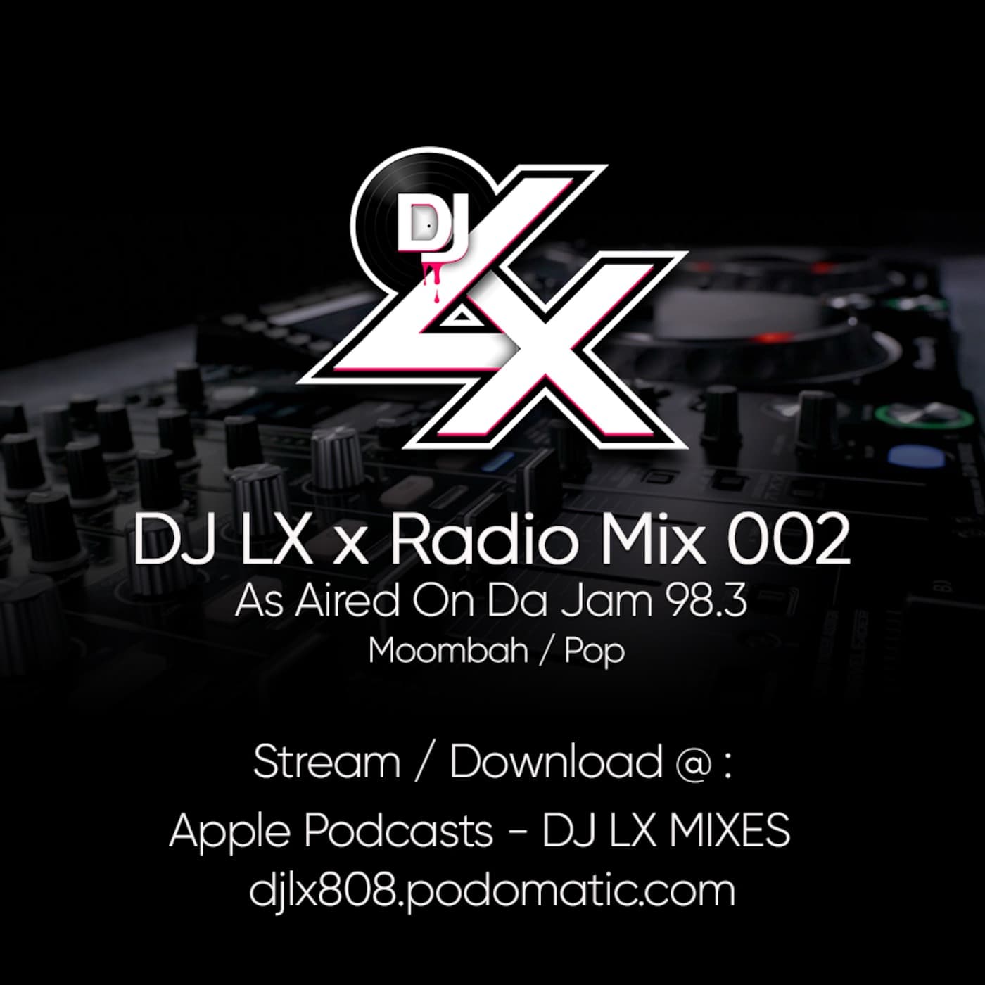 MIX: DJ LX x Radio 002 As Aired On Da Jam 98.3 - DJ LX MIXES cover