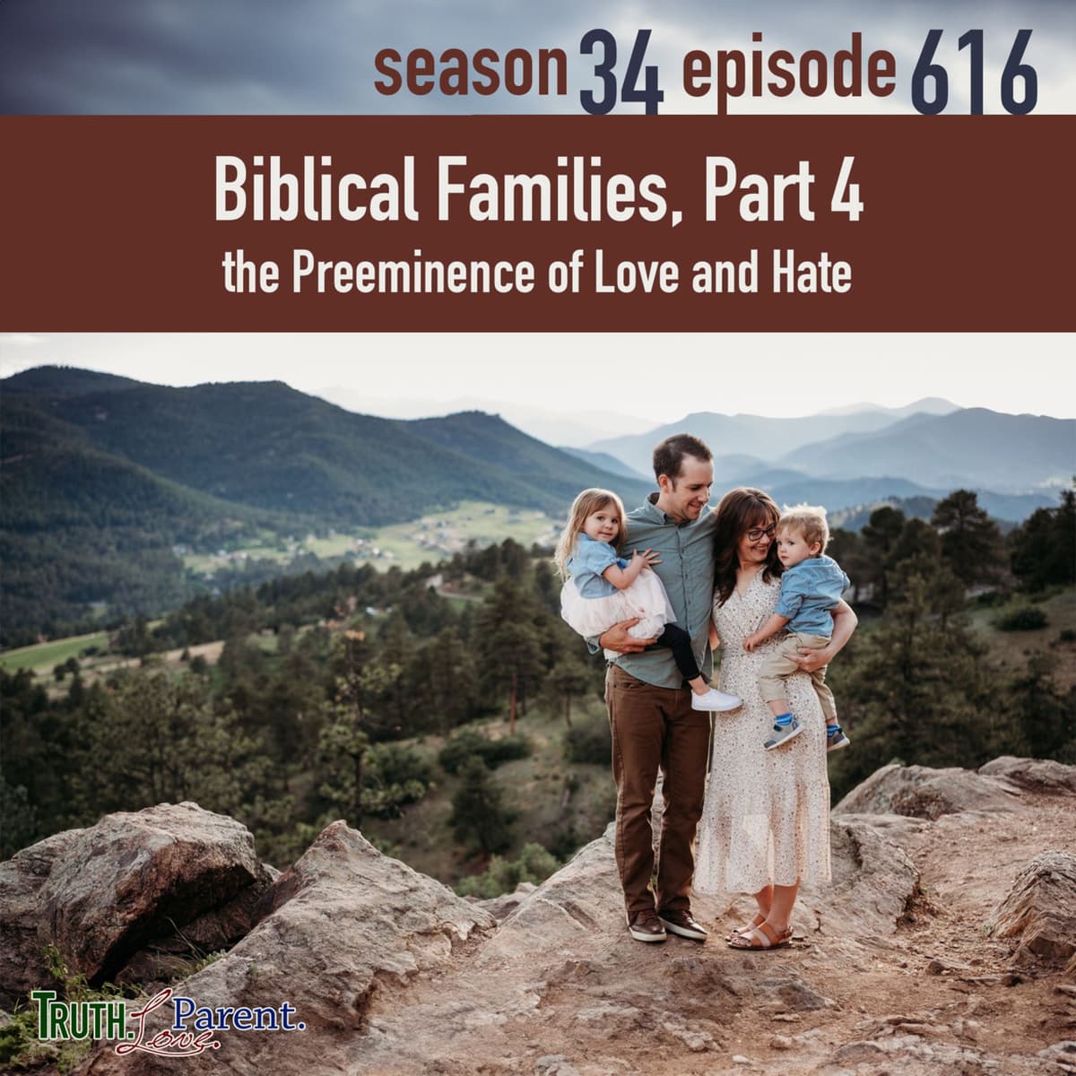 Episode 616: TLP 616: Biblical Families, Part 4 | the Preeminence of Love and Hate - Truth.Love.Parent. cover