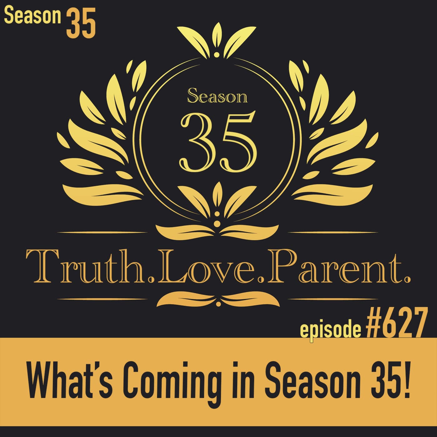Episode 627: TLP 627: What’s Coming in Season 35! — Truth.Love.Parent. cover