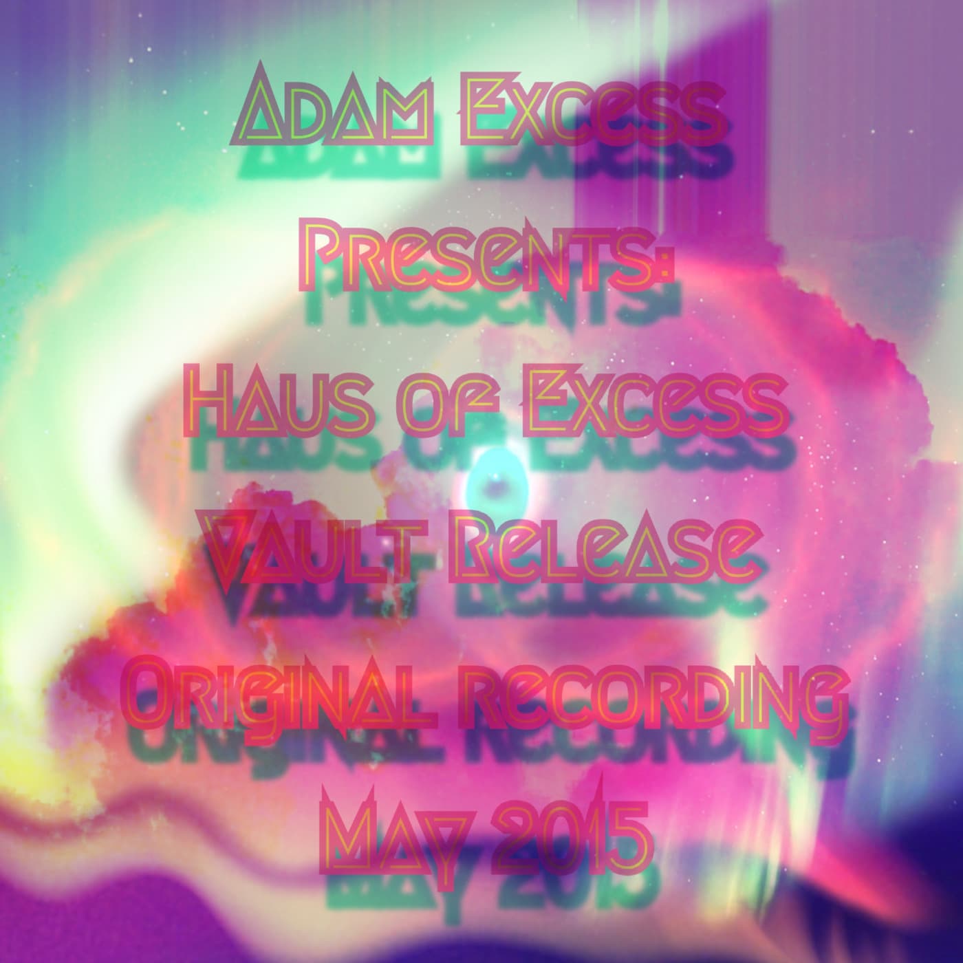 adam eXcess presents: haus of eXcess: from the vault: Original Recording May 2015 — adam eXcess cover