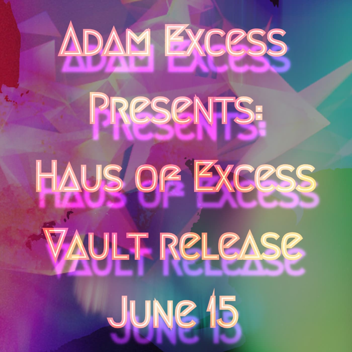 adam eXcess presents: haus of eXcess from the vault: original recording June 2015 — adam eXcess cover