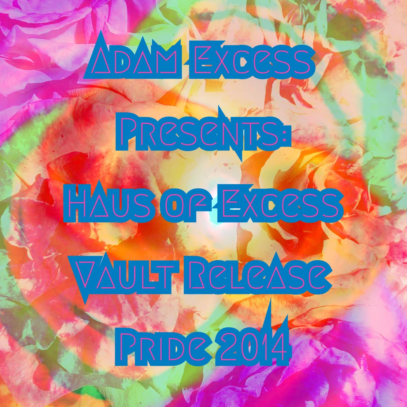 adam eXcess presents: haus of eXcess from the vault: original recording Pride June 2014 — adam eXcess cover