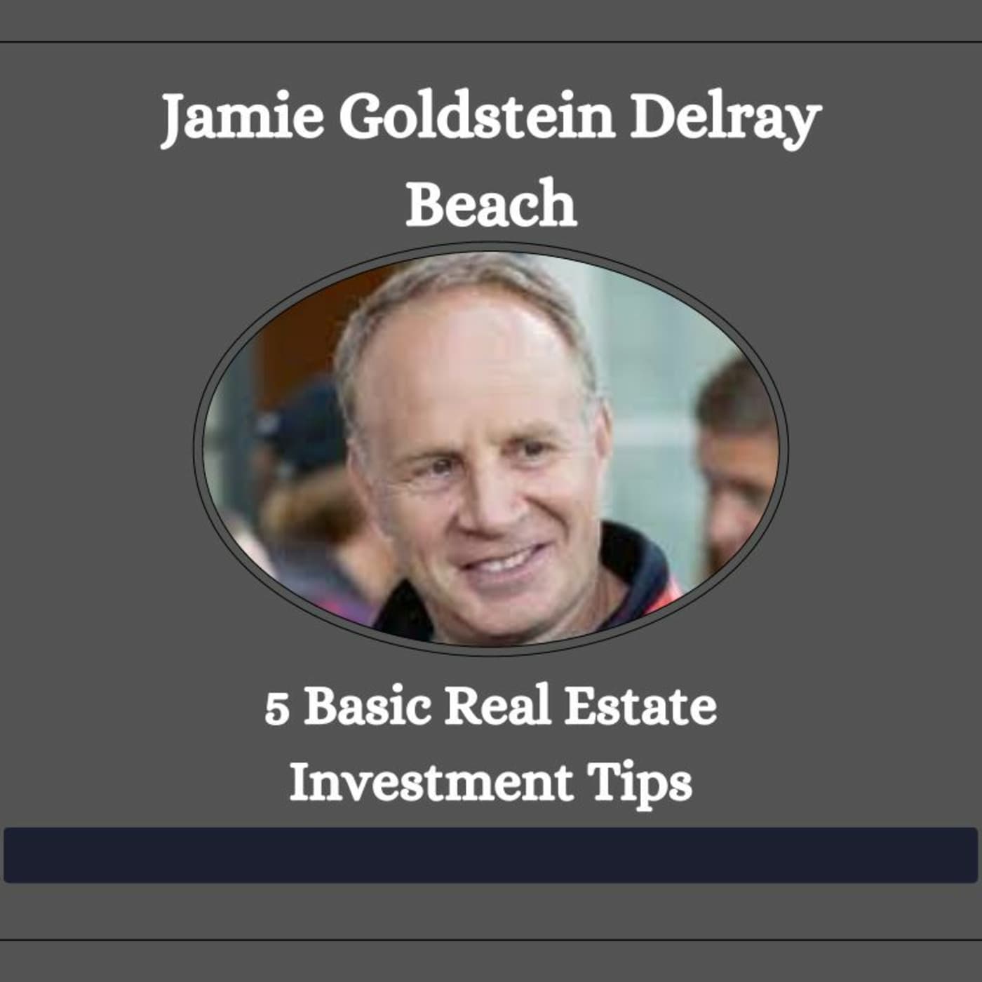 Episode 11: Jamie Goldstein Delray Beach- 5 Basic Real Estate Investment Tips - Jamie Goldstein cover